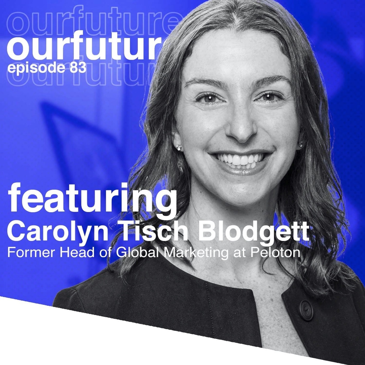 #83 Carolyn Tisch Blodgett, Former Head of Global Marketing at Peloton on Creating a Cult-Following