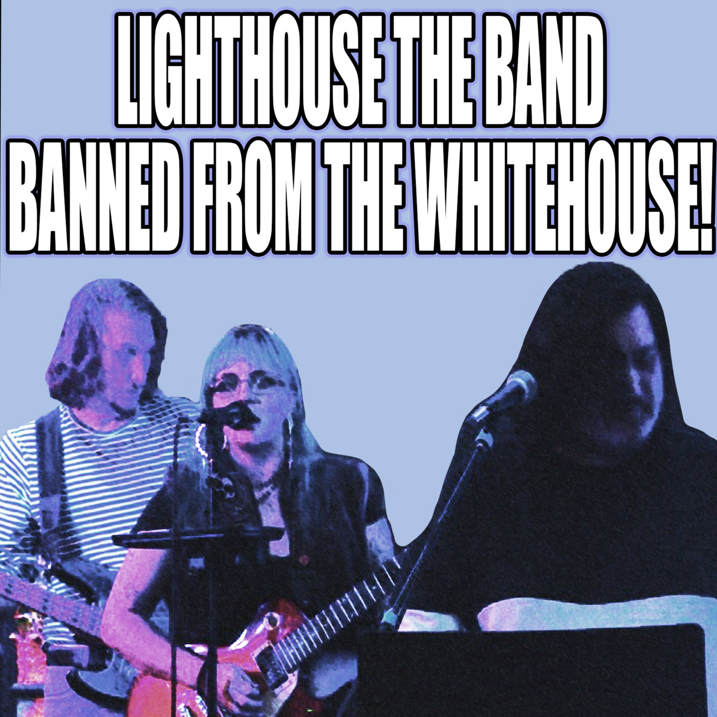 Lighthouse the Band Banned From the Whitehouse!