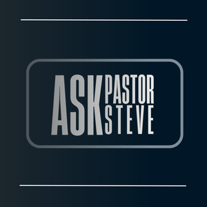 Ask Pastor Steve