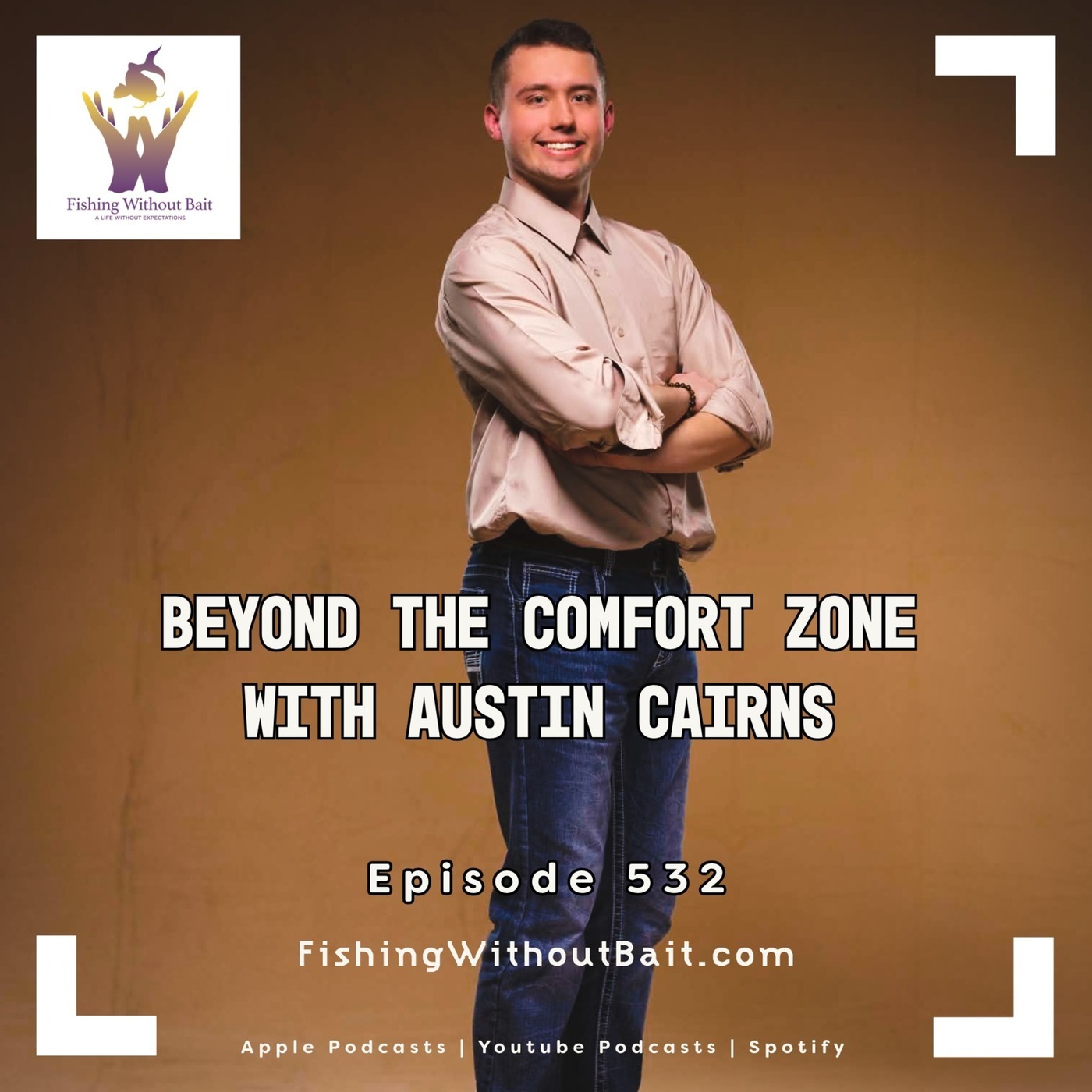 Beyond the Comfort Zone with Austin Cairns | Episode 532