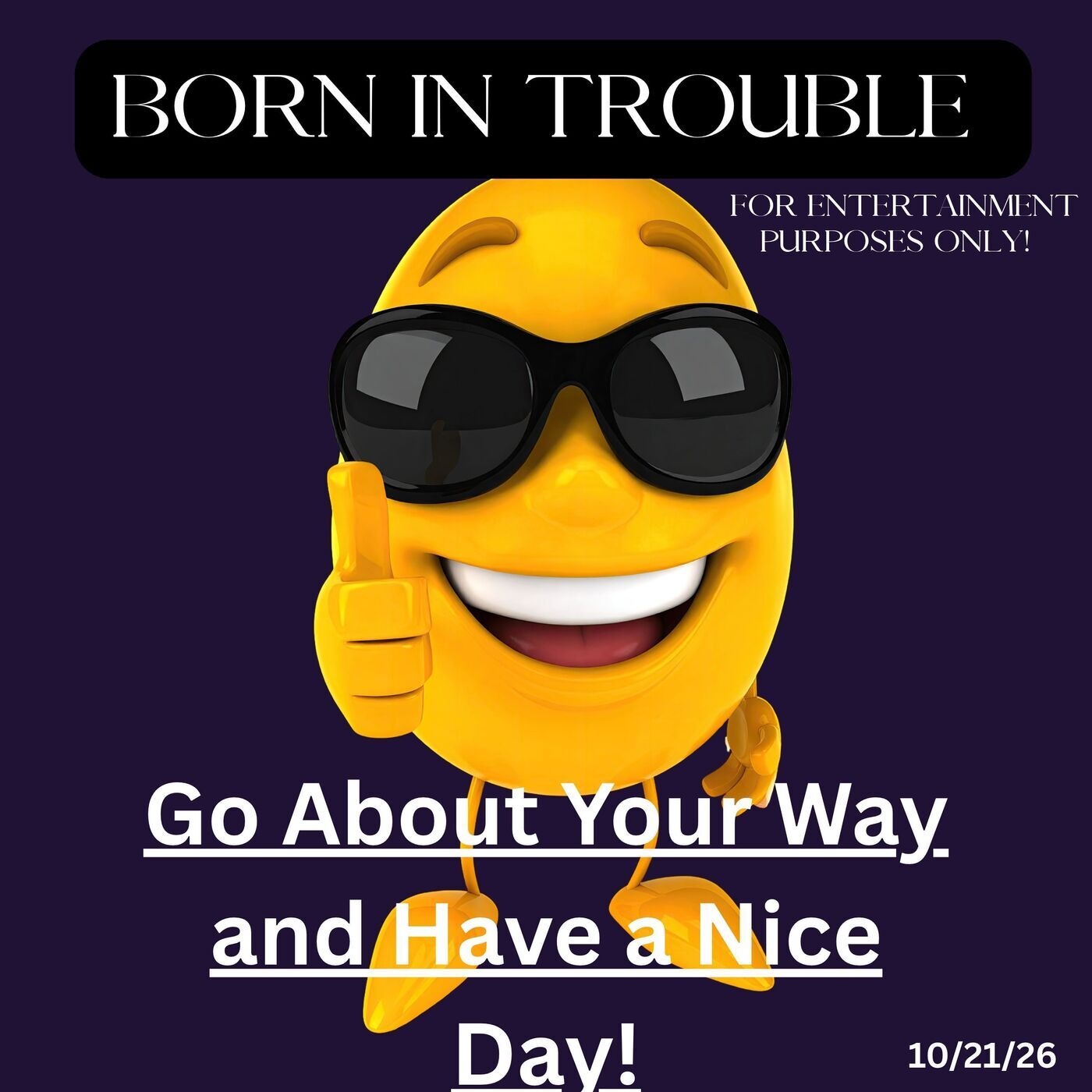 Born In Trouble: Best Go About your Way and Have a Nice Day