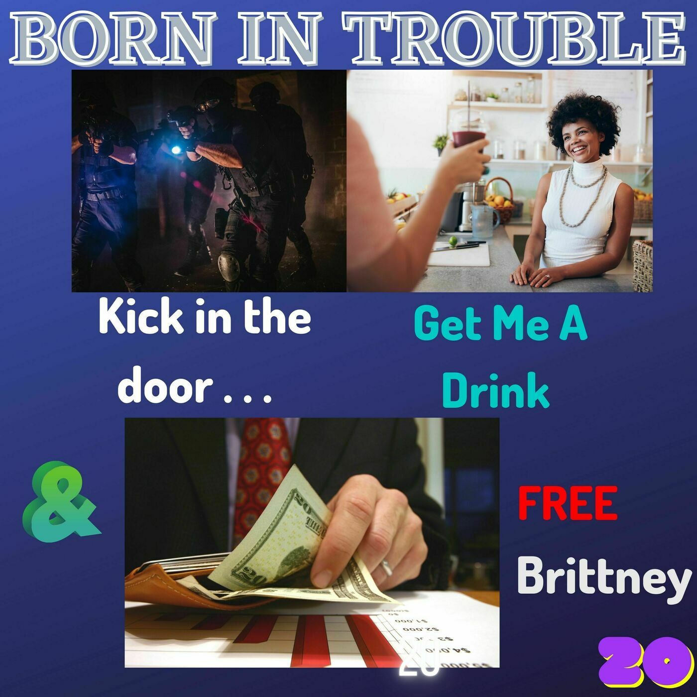 Kick In the Door.  Get Me a Drink and Free Brittney!  