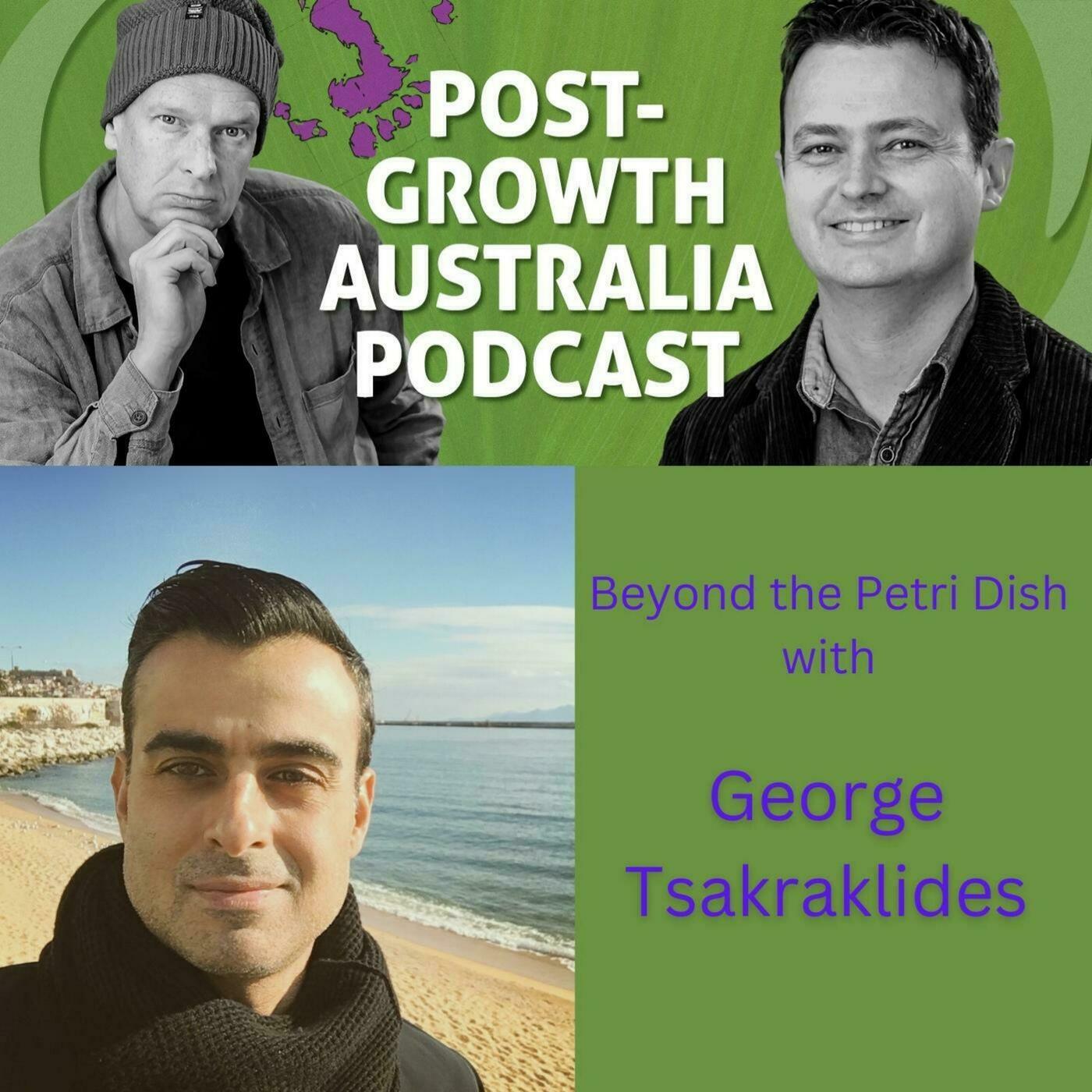 Post-Growth Australia Podcast: Beyond the Petri Dish with George Tsakraklides