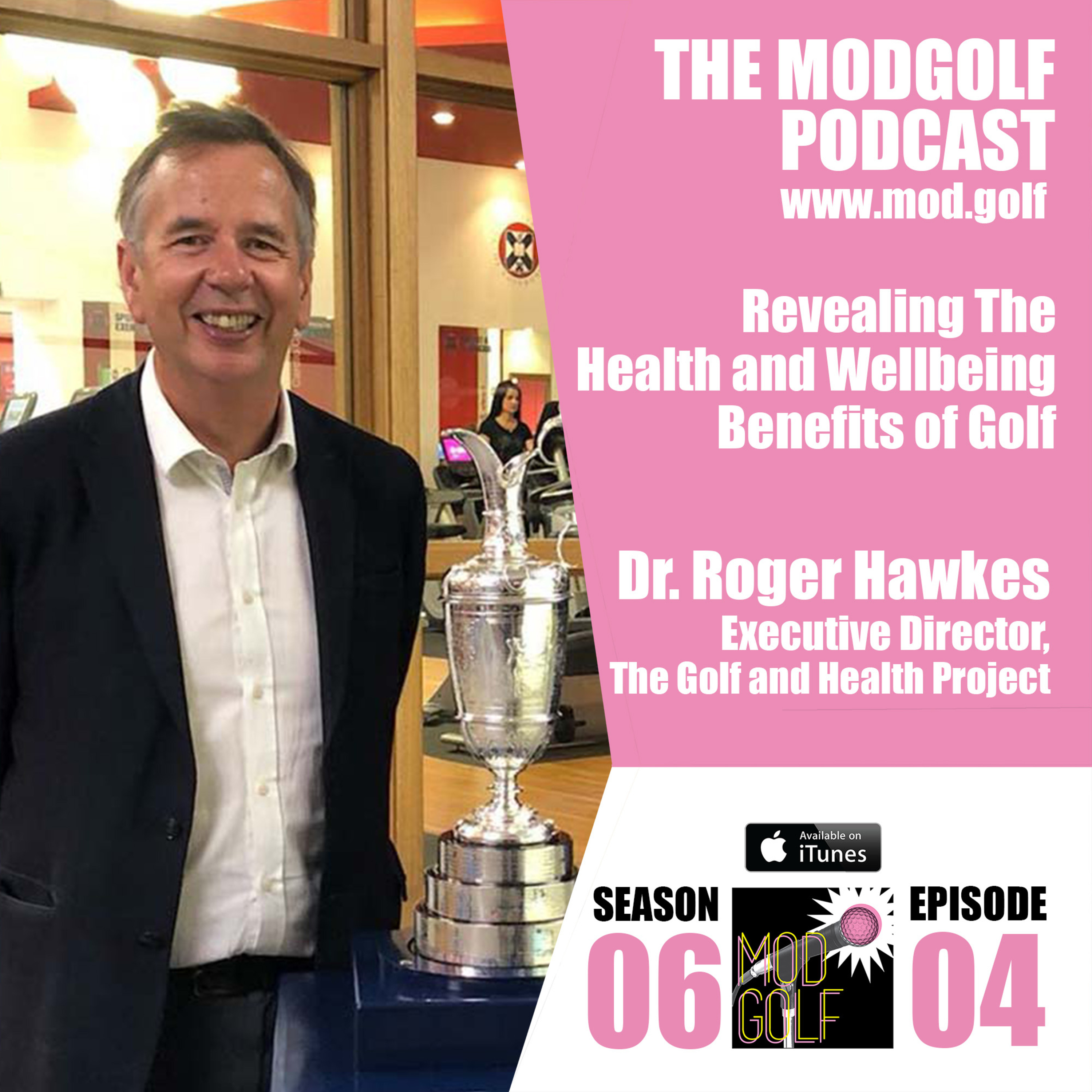 Revealing The Health and Wellbeing Benefits of Golf - Dr. Roger Hawkes (065)