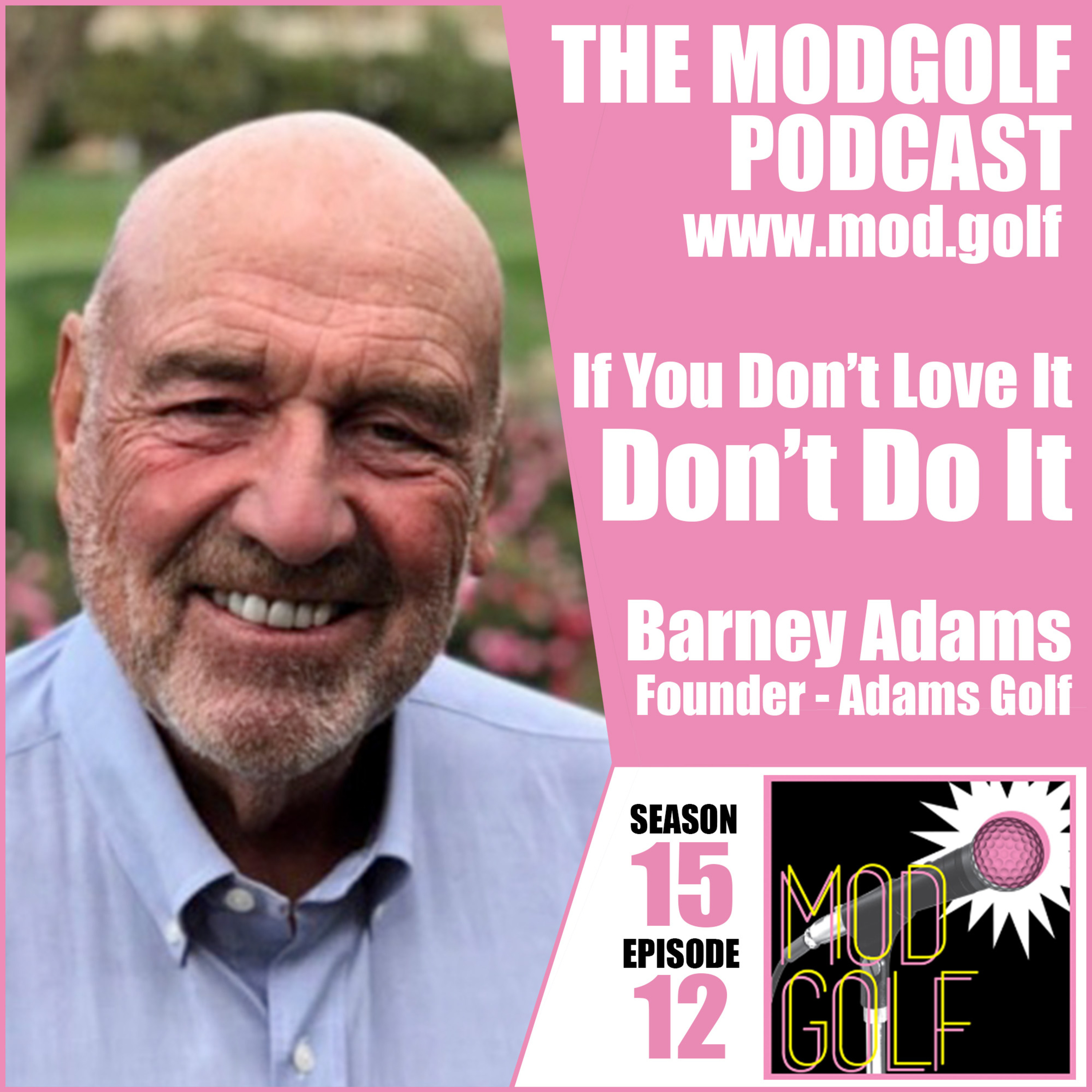 If You Don't Love It Don't Do It - Barney Adams, Founder of Adams Golf and CEO, Breakthrough Golf Technology