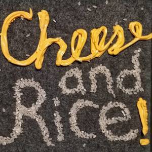 Cheese and Rice!
