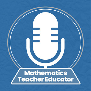Mathematics Teacher Educator Podcast