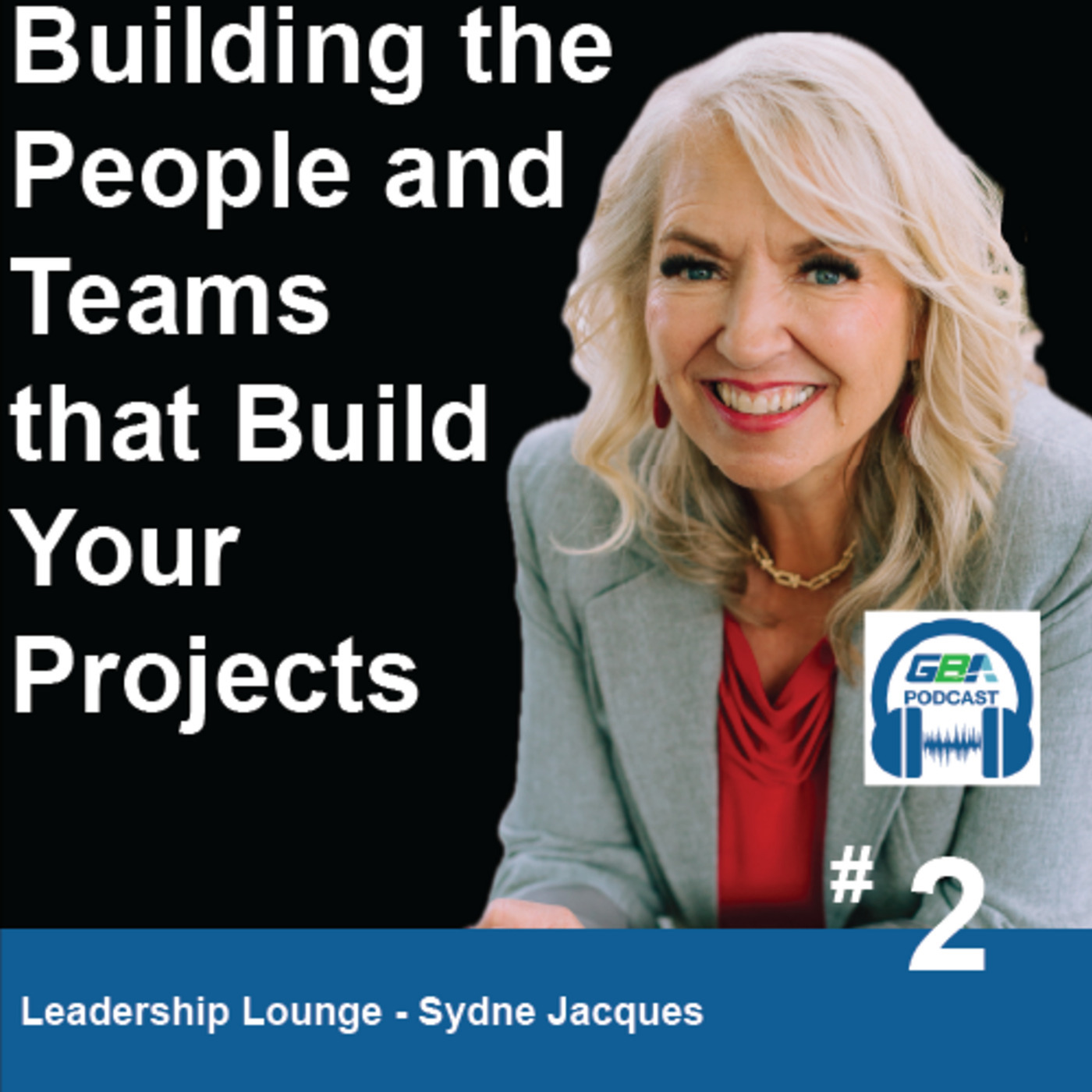 #2 - Leadership Lounge - Building the People and the Teams that Build Your Projects
