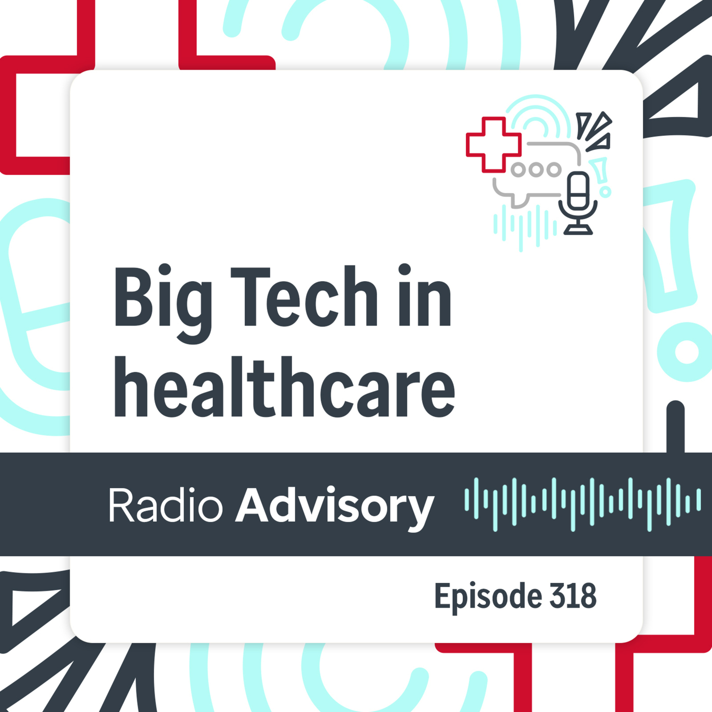 Radio Advisory 318: How Big Tech is shaping healthcare AI