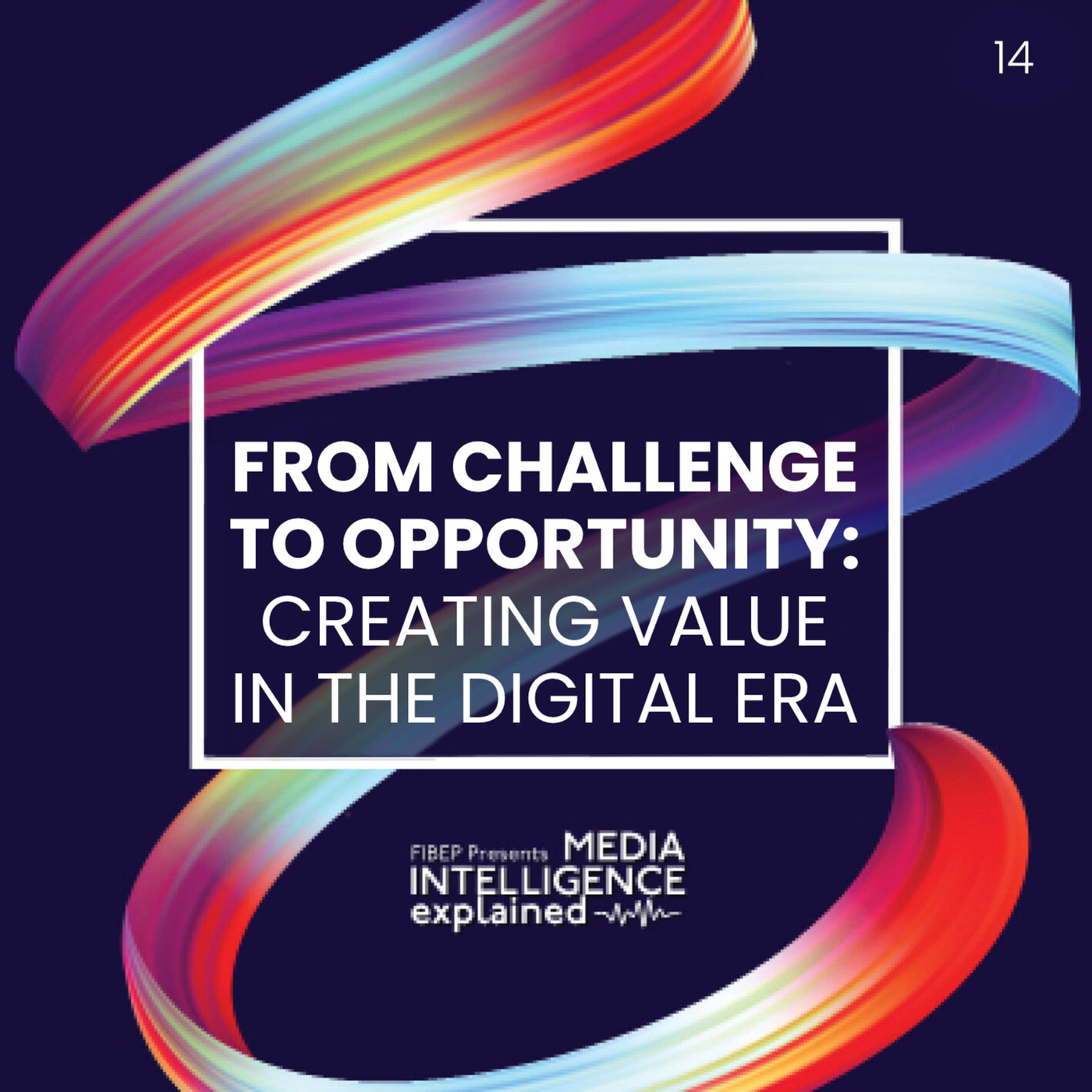 From Challenge to Opportunity: Creating value in the digital era