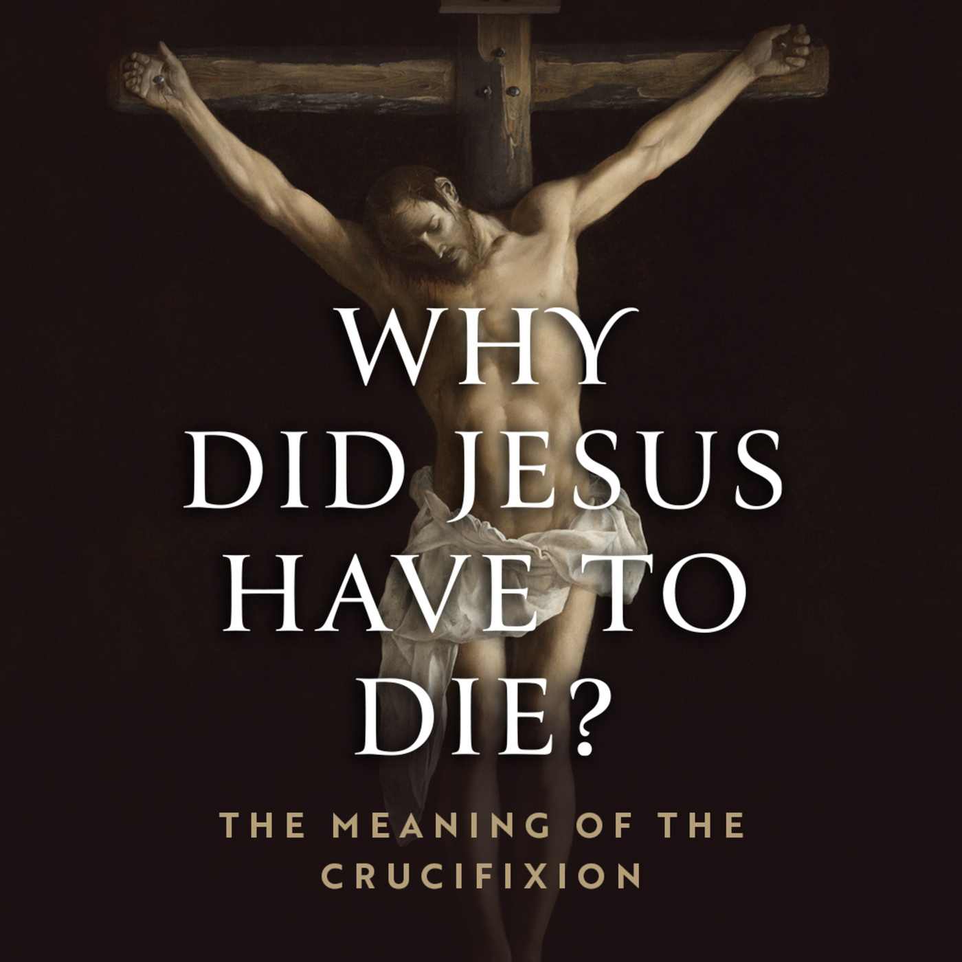 Why Did Jesus Have to Die?, part 3: In Our Place