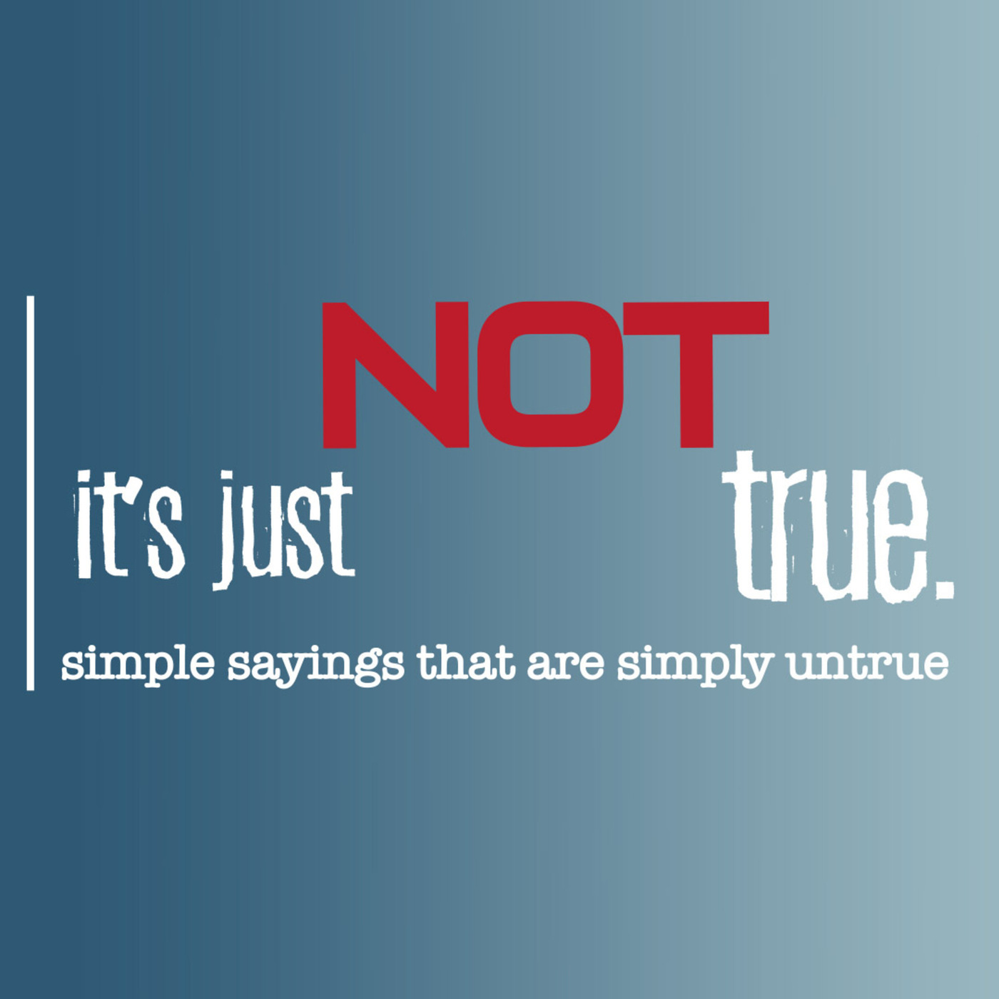 It’s Just Not True, part 1: Doubting Is Dangerous
