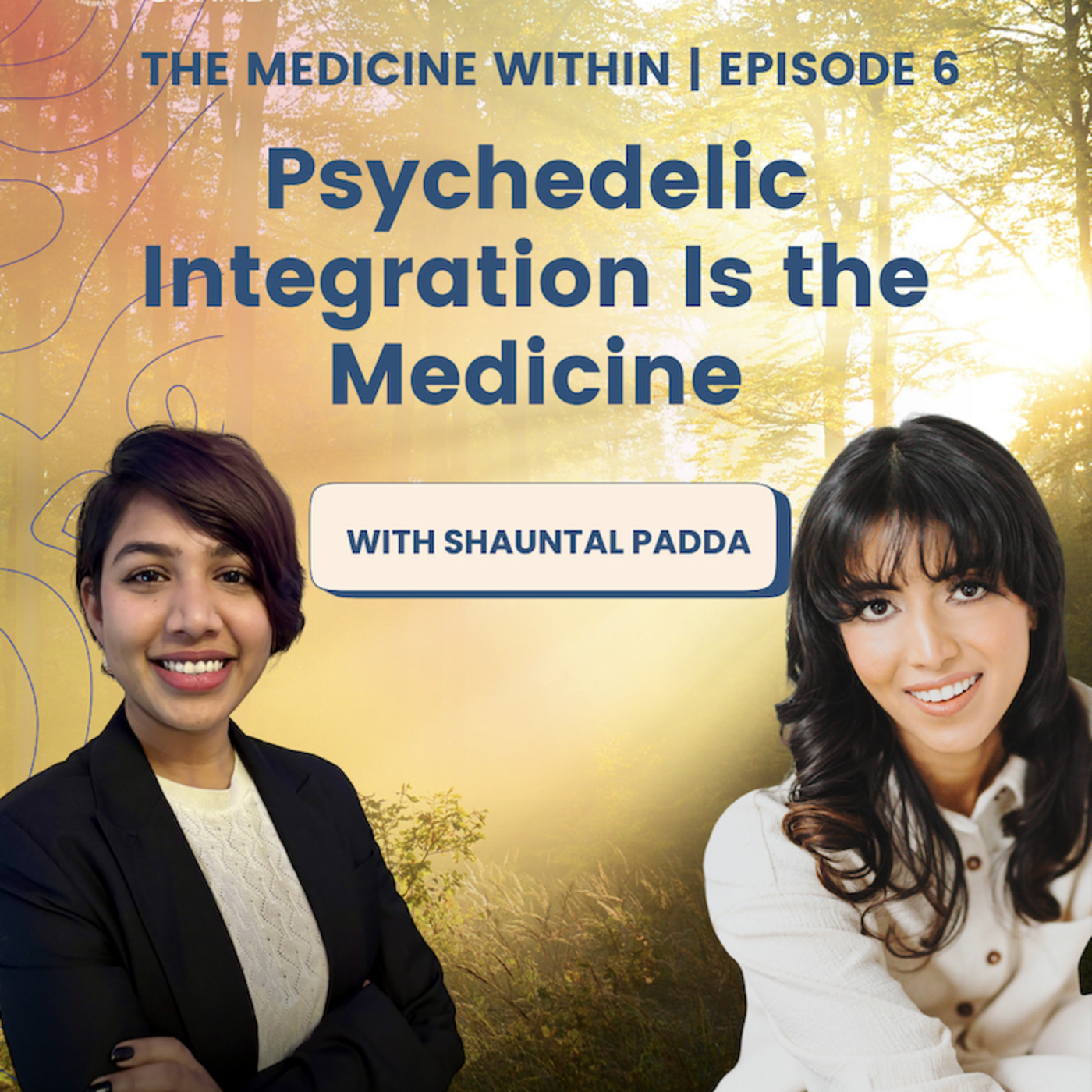 The Medicine Within | Ep. 6: Psychedelic Integration Is The Medicine with Shauntal Padda