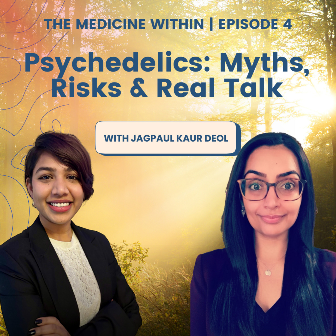 The Medicine Within | Ep. 4: Myths, Risks & Real Talk on Psychedelics with Jagpaul Kaur Deol