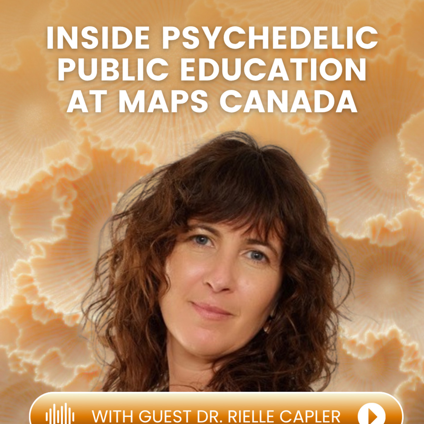  Inside Psychedelic Public Education at MAPS Canada with Dr. Rielle Capler