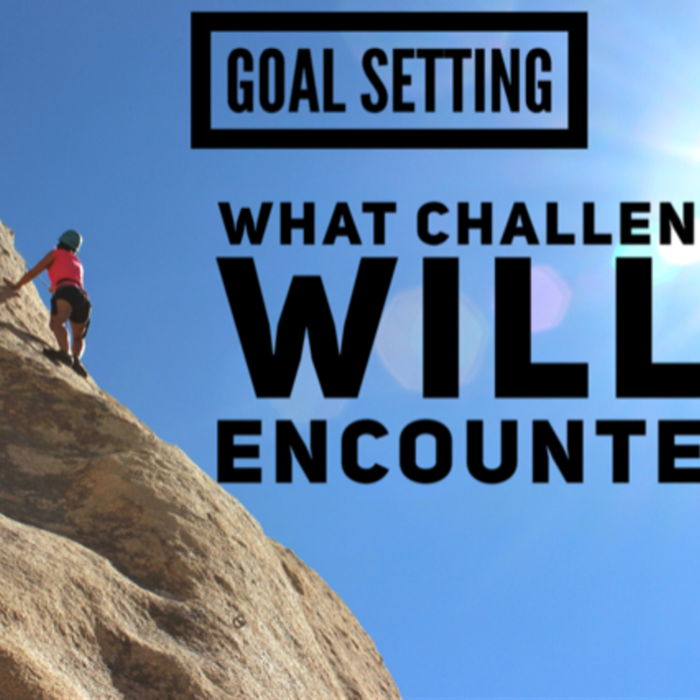 Part 2: Goal Setting - What Challenges Will You Encounter