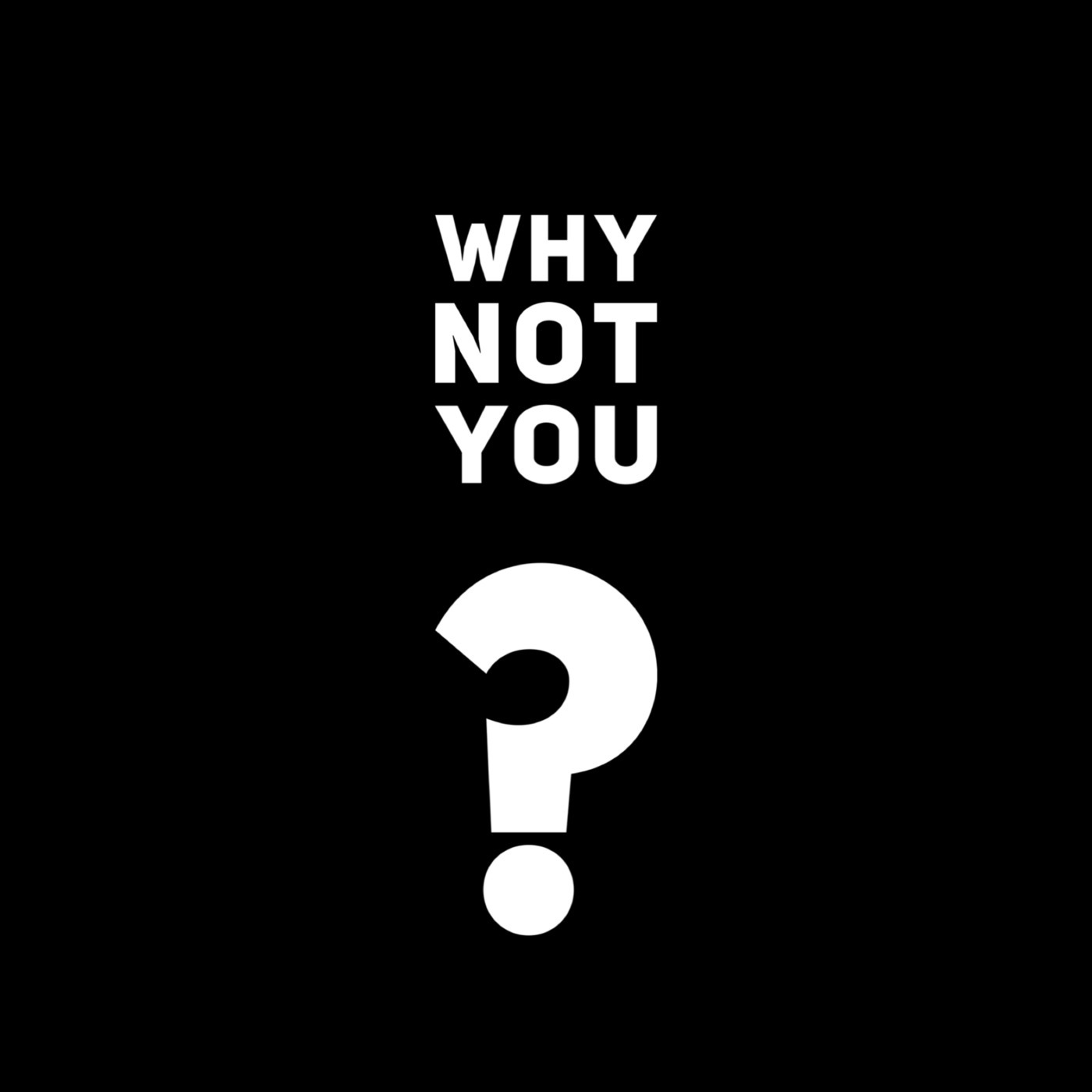 Why Not You