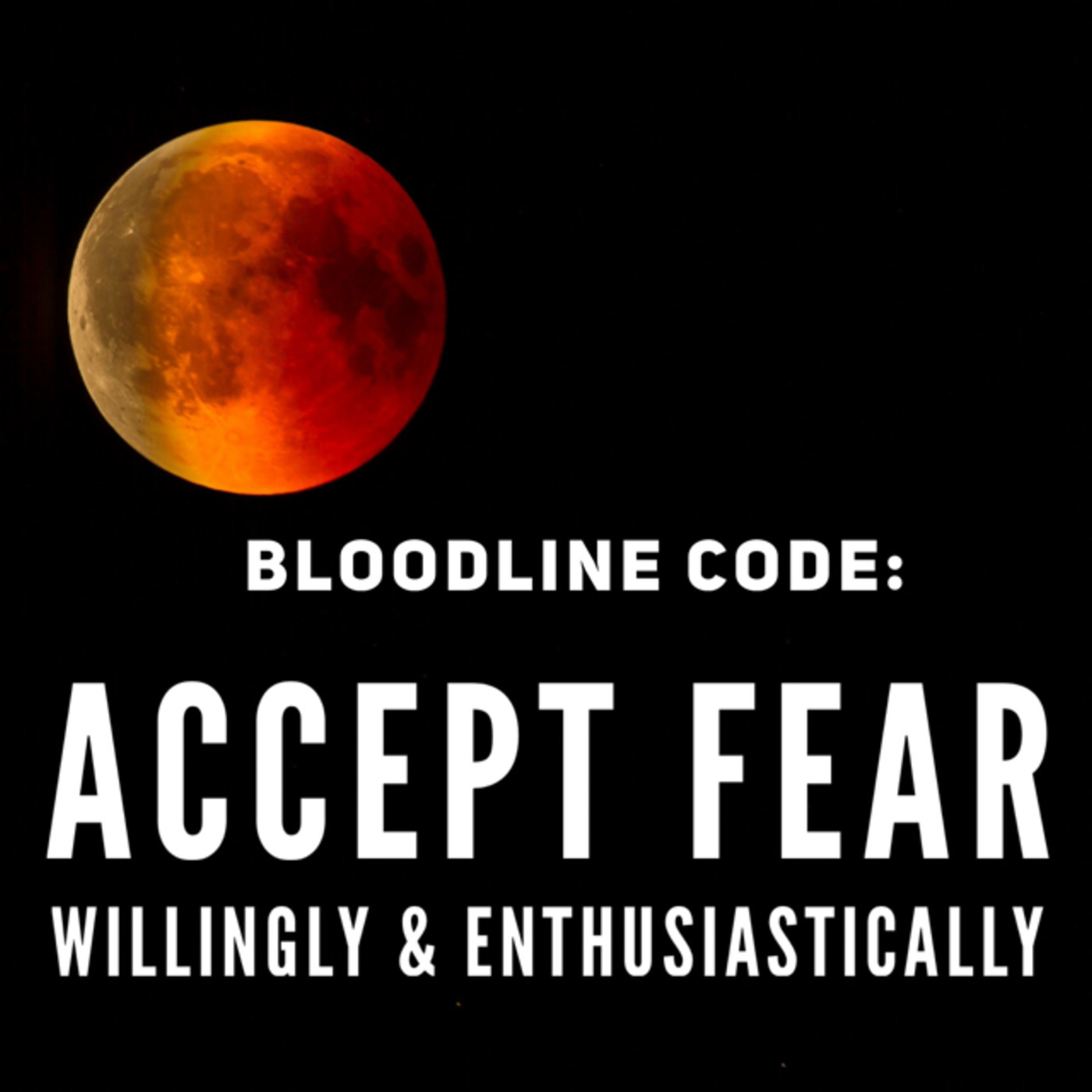 Bloodline Code: Accept Fear Willingly And Enthusiastically