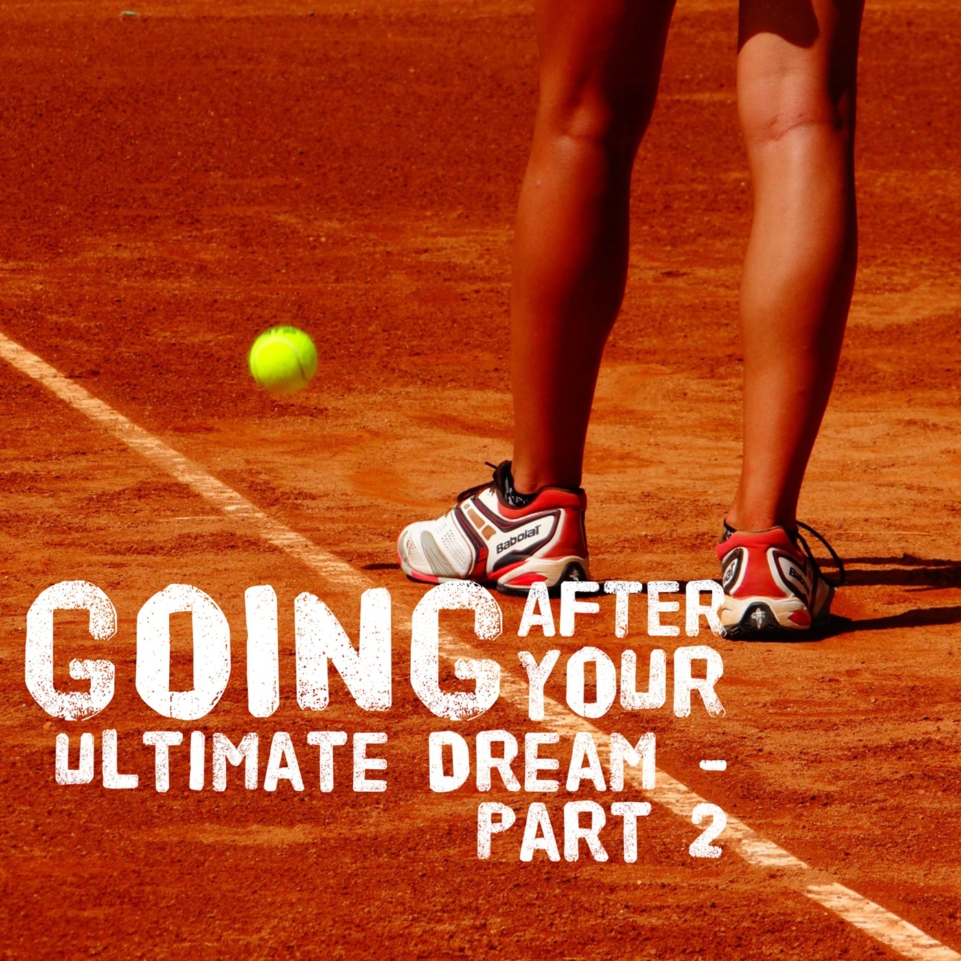 #10 Going After Your Ultimate Dream - Part 2