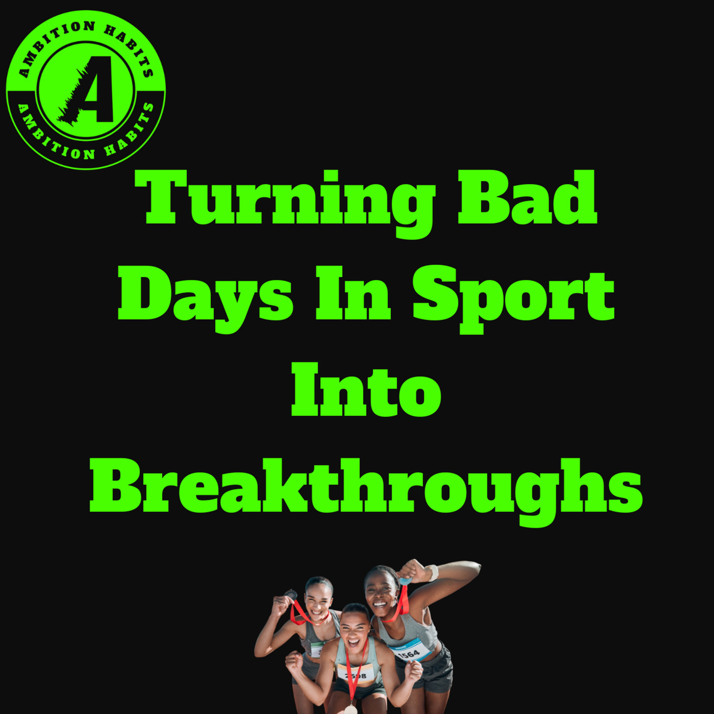 Turning Bad Days In Sport Into Breakthroughs