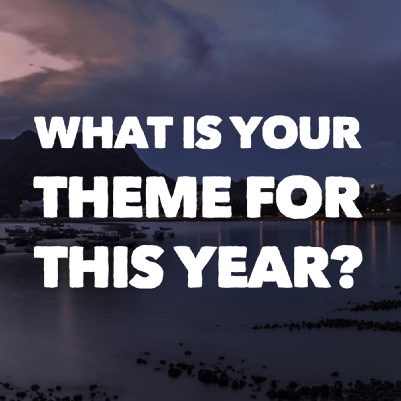 #33 What Is Your Theme For This Year?
