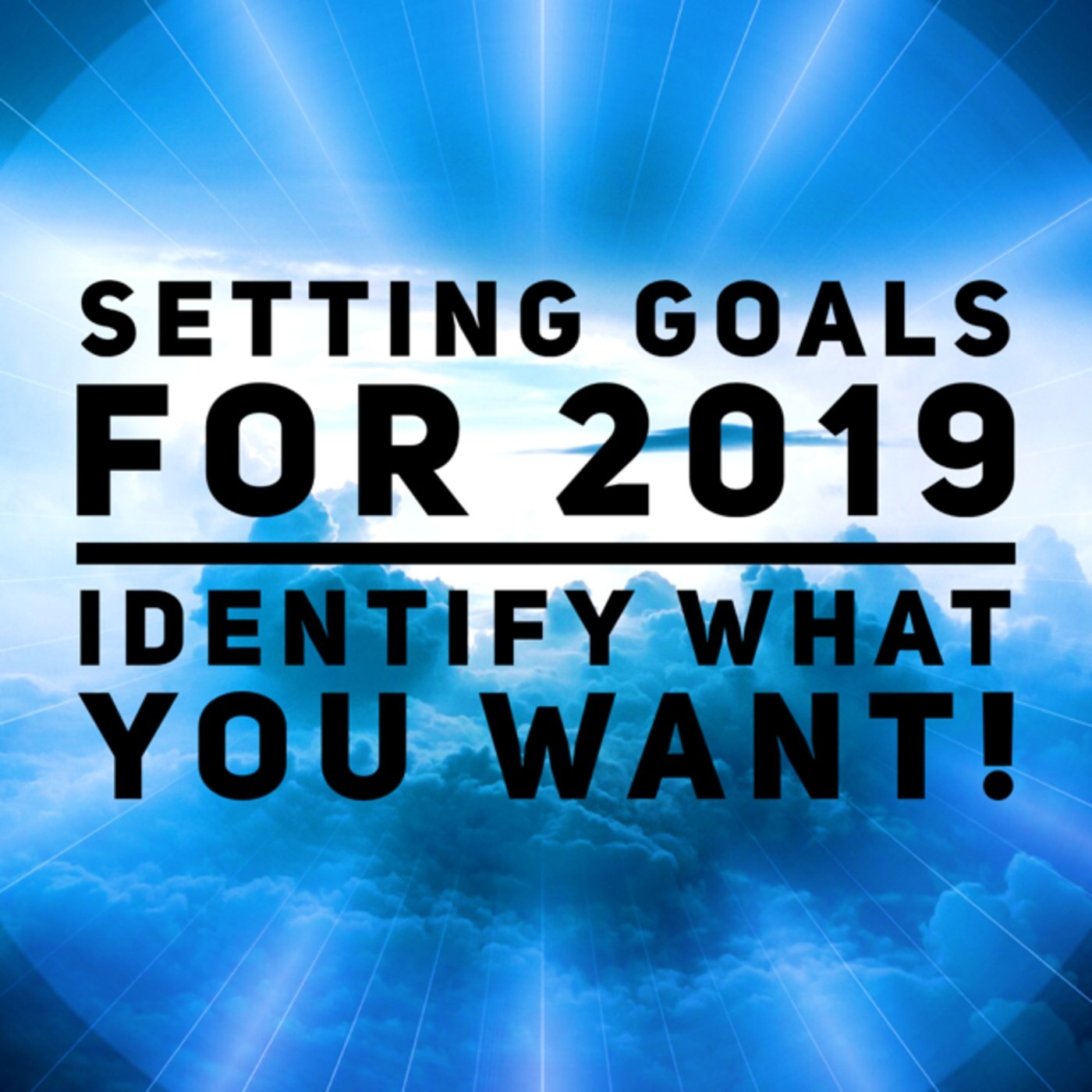 #35 Goal Setting For 2019 | It's Time To Get Clear & Identify What You Want For Your Future