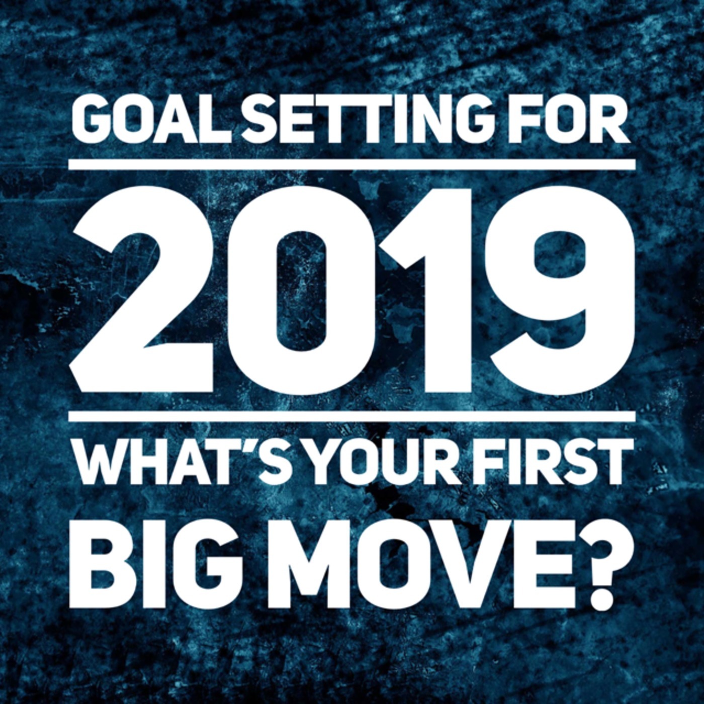 #36 Goal Setting For 2019 | What's Your First Big Move 