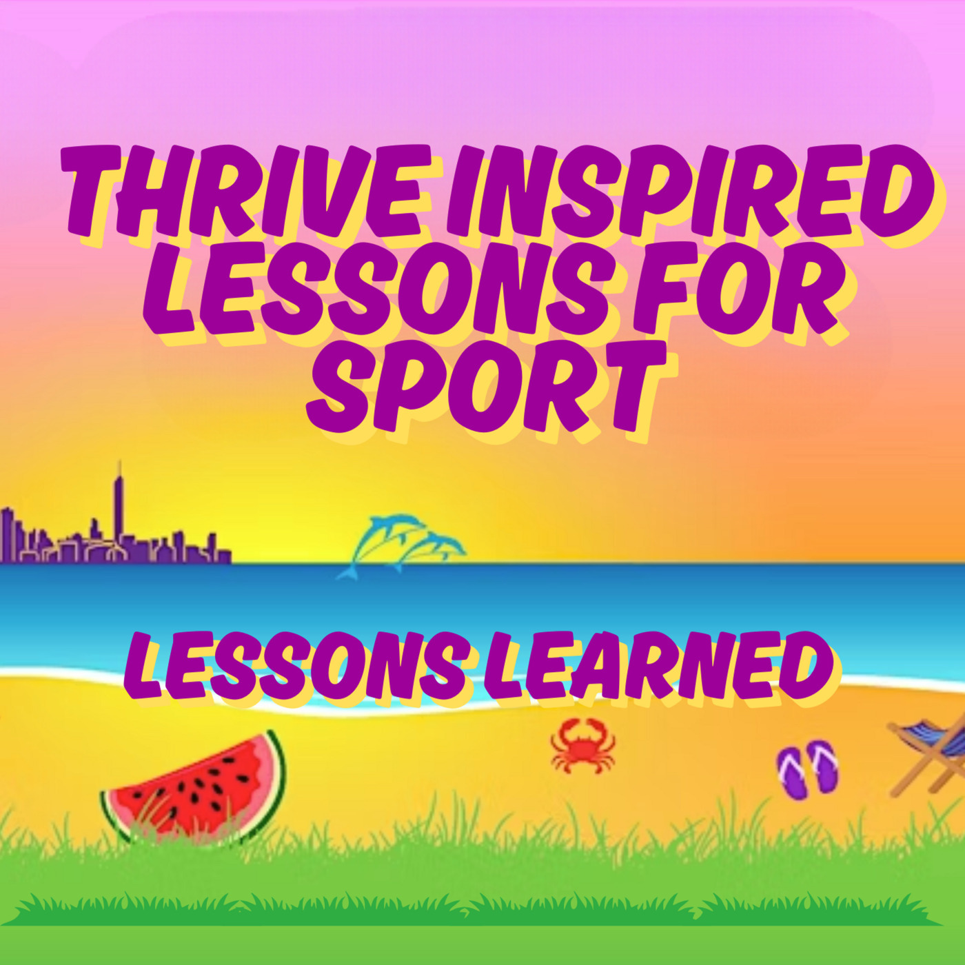 Lessons Learned: Thrive Inspired Lessons Learned for Sport