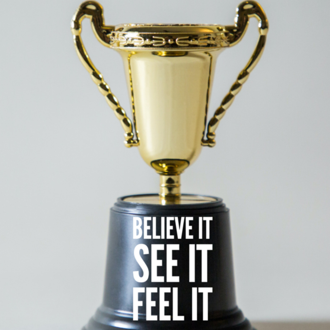 Believe It See It Feel it