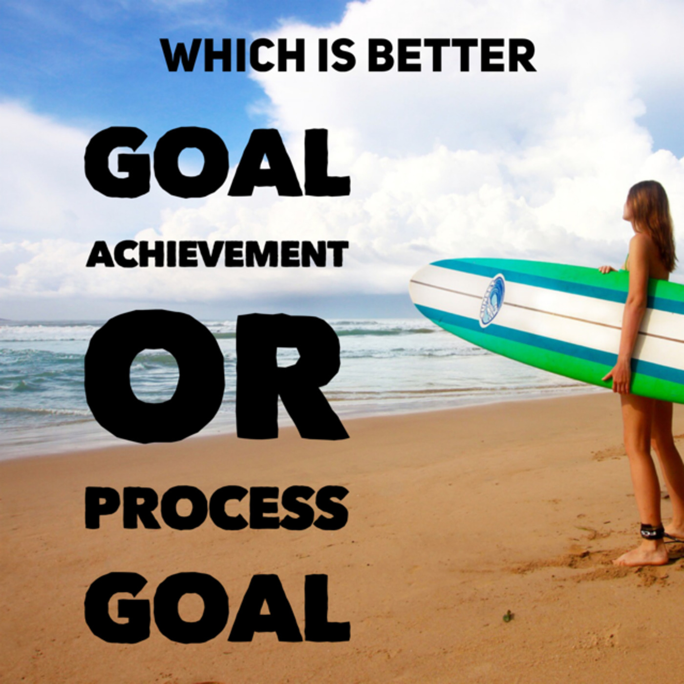 Which Is Better - Goal Achievement Or Process Goals?