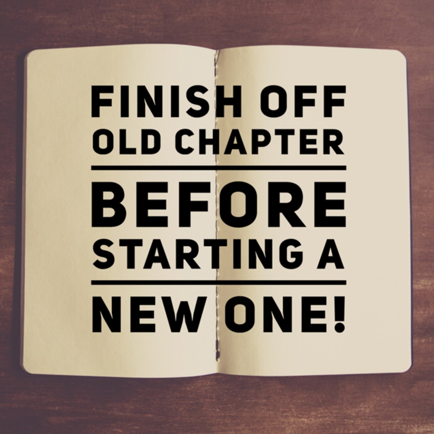#32 Finish Off Last Chapter Before Starting A New One