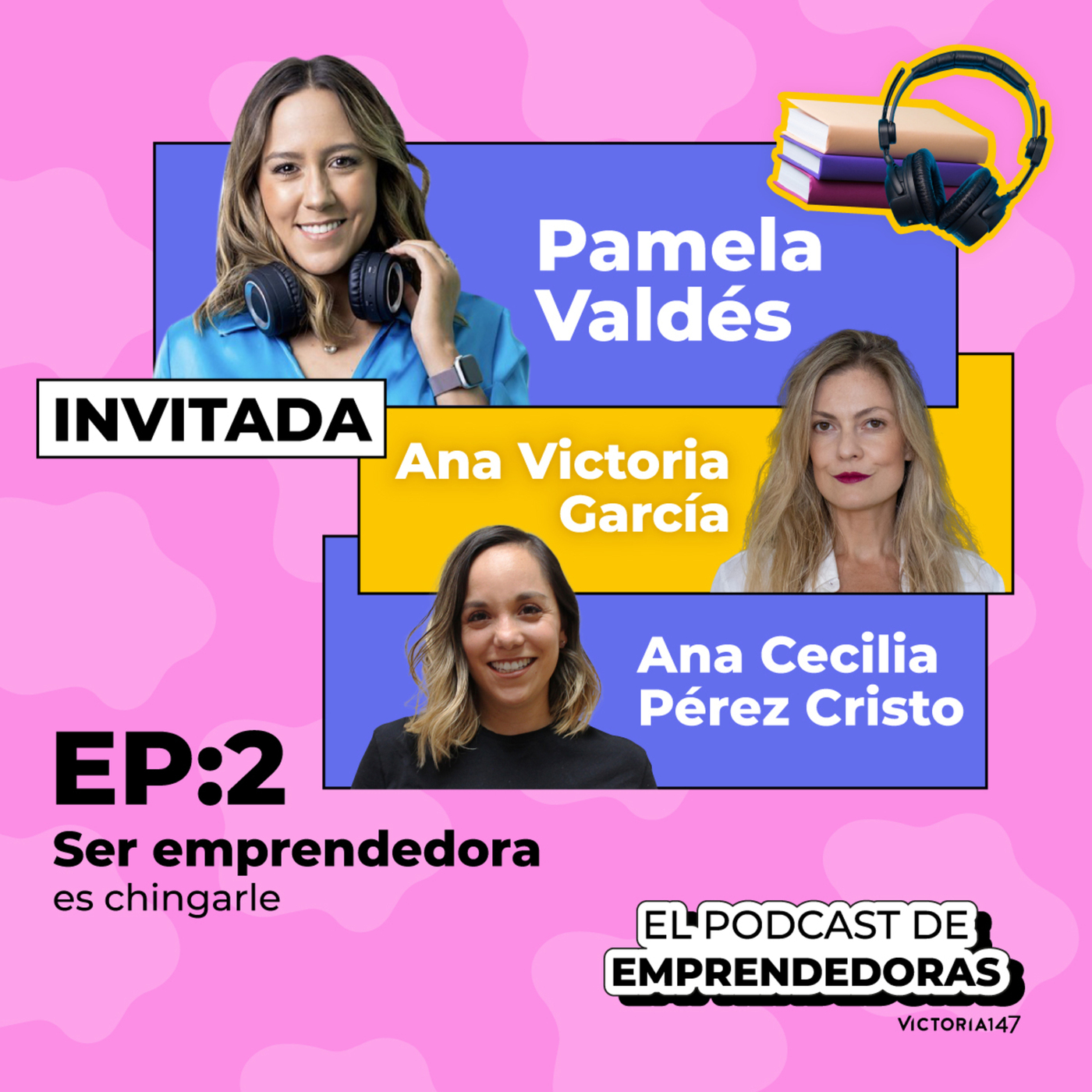 T6. Ser emprendedora es chingarle con Pamela Valdés de Beek
