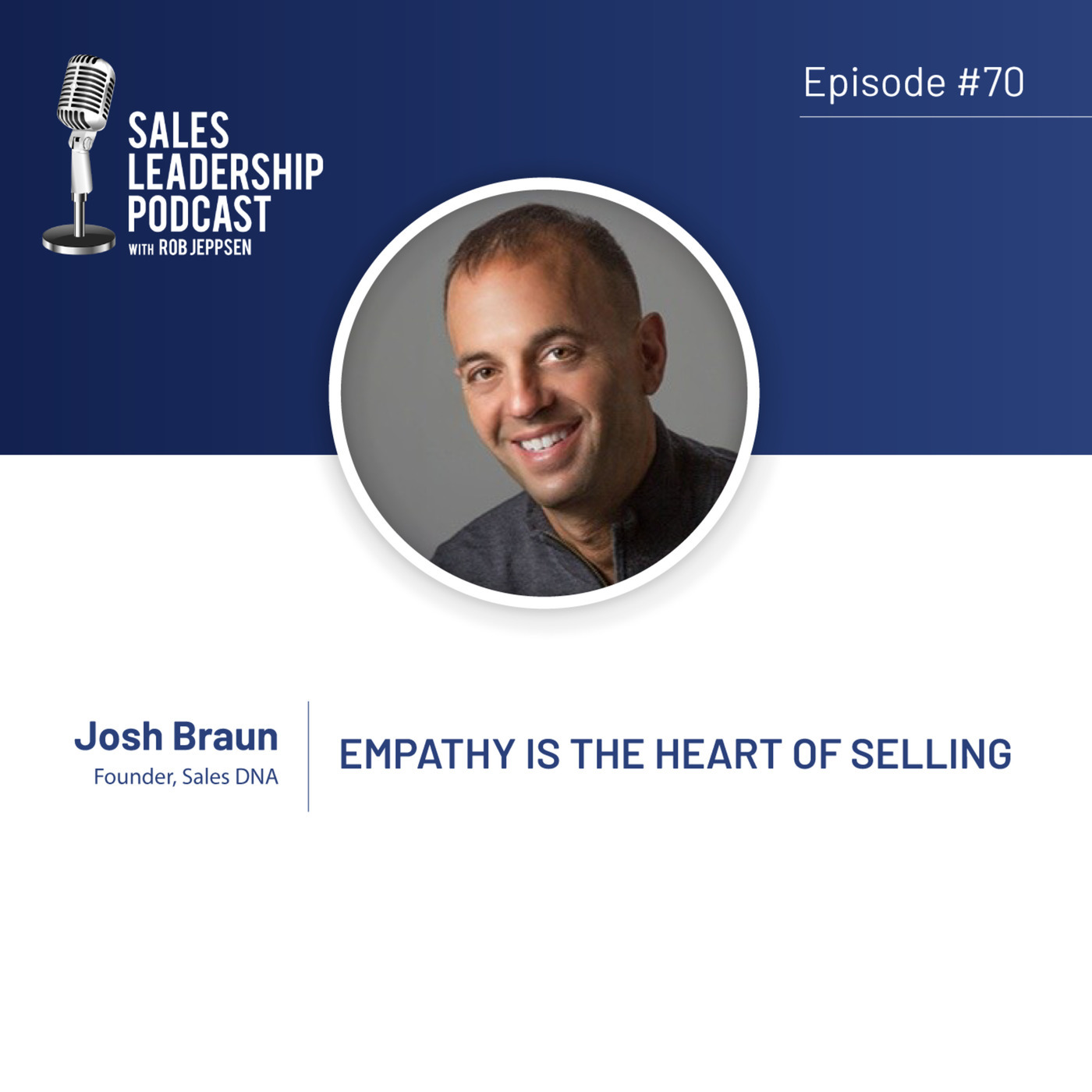 #70: Josh Braun of SalesDNA — Empathy Is the Heart of Selling