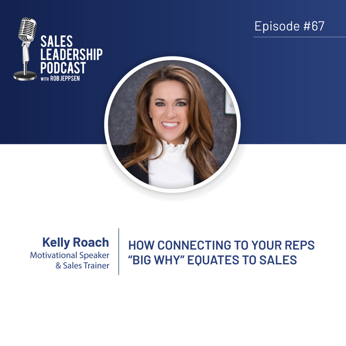#67: Kelly Roach — How Connecting To Your Reps' "Big Why" Equates To Sales