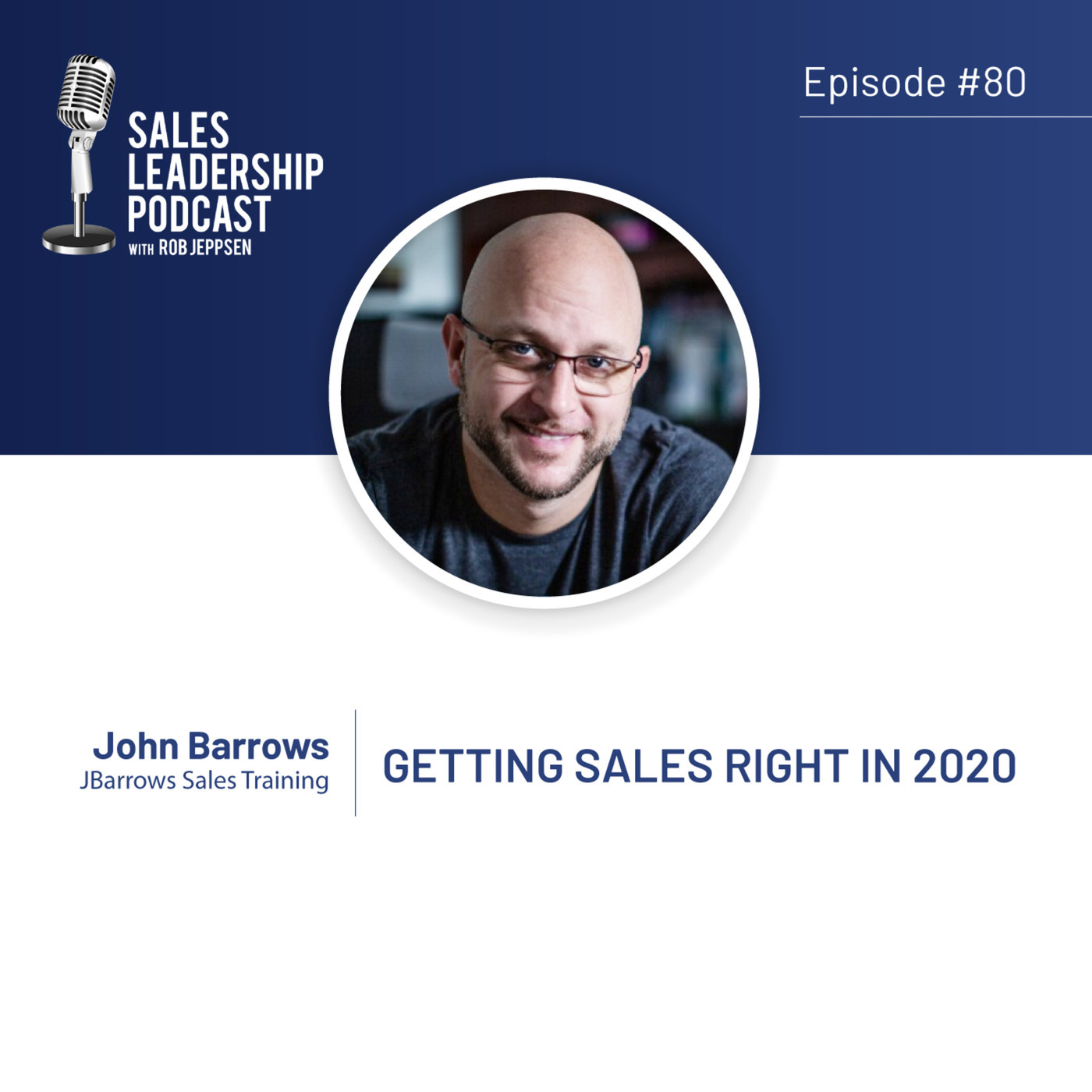 #80: John Barrows of JBarrows Sales Training — Getting Sales Right in 2020