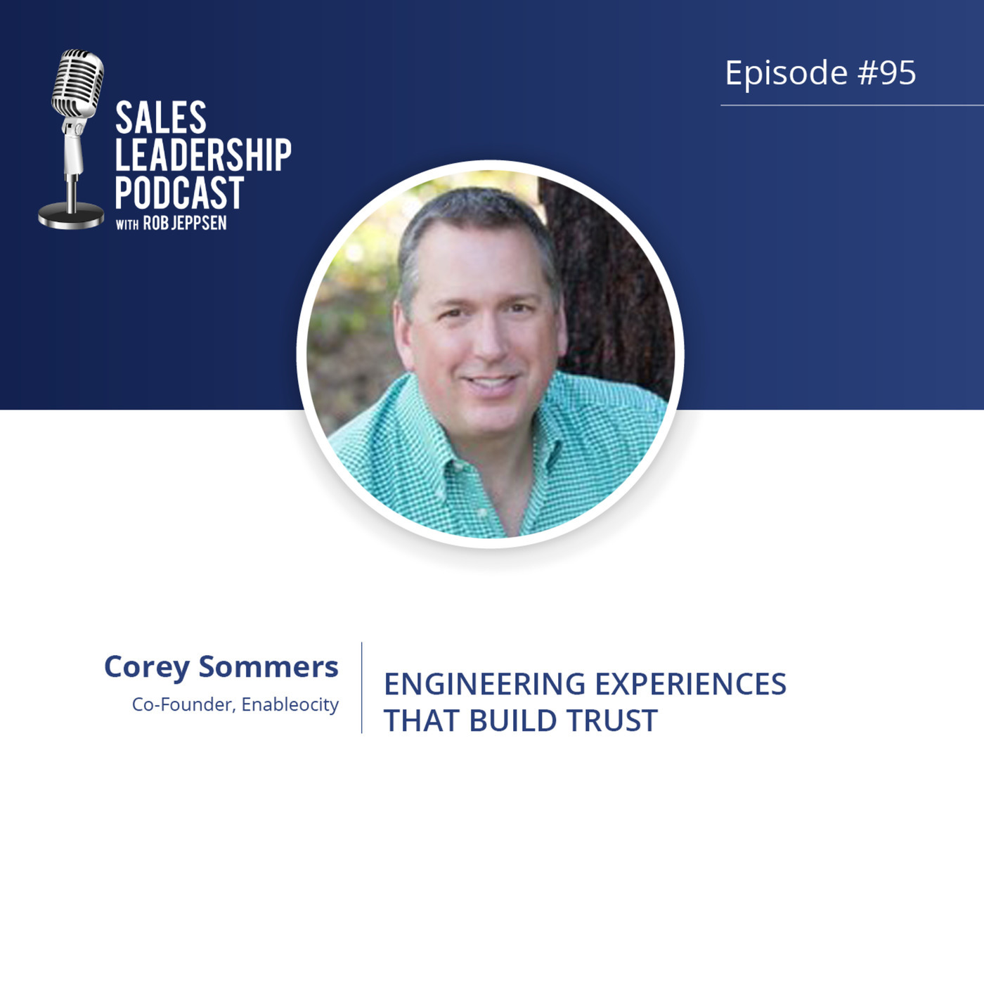 #95: Corey Sommers of Enableocity — Engineering Experiences That Build Trust