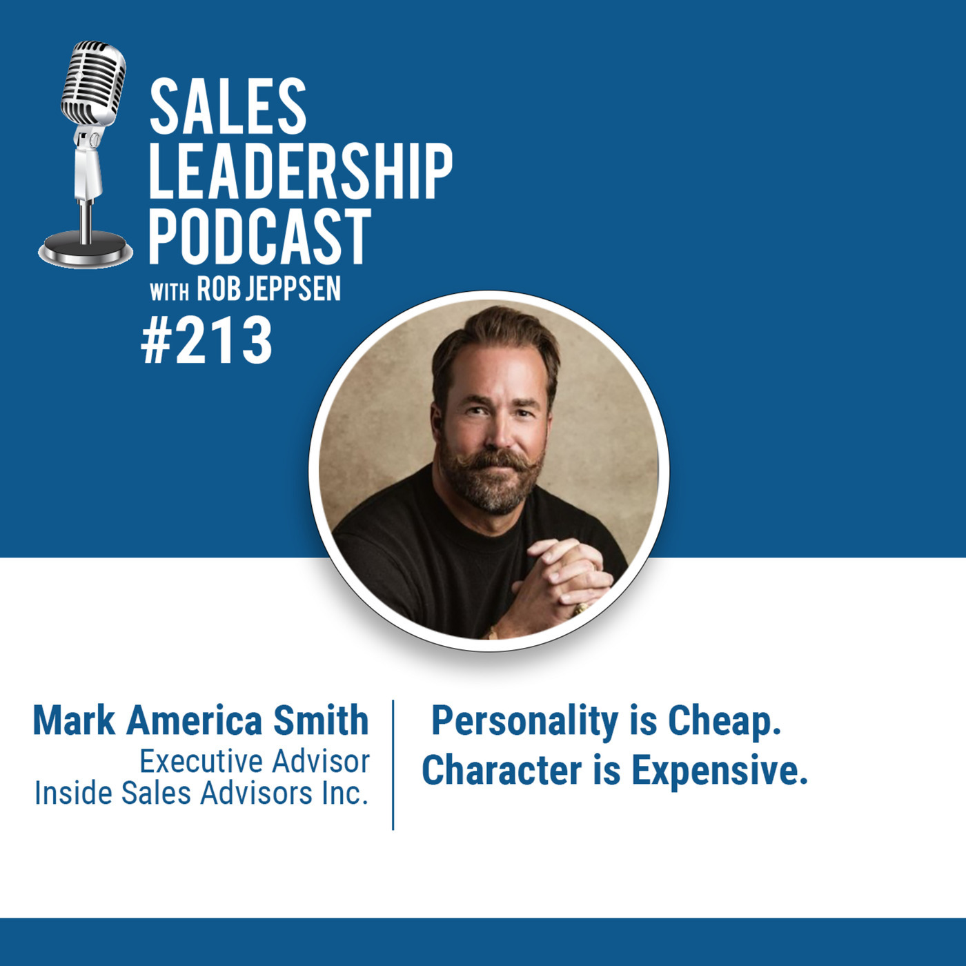 #213: Mark America Smith, Executive Advisor — Personality is Cheap.  Character is Expensive.