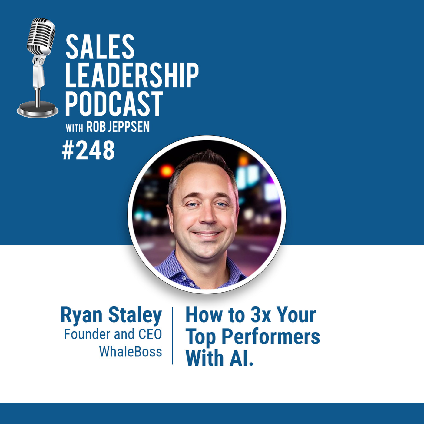 Ryan Staley, Founder and CEO of WhaleBoss: How to 3x Your Top Performers With AI.