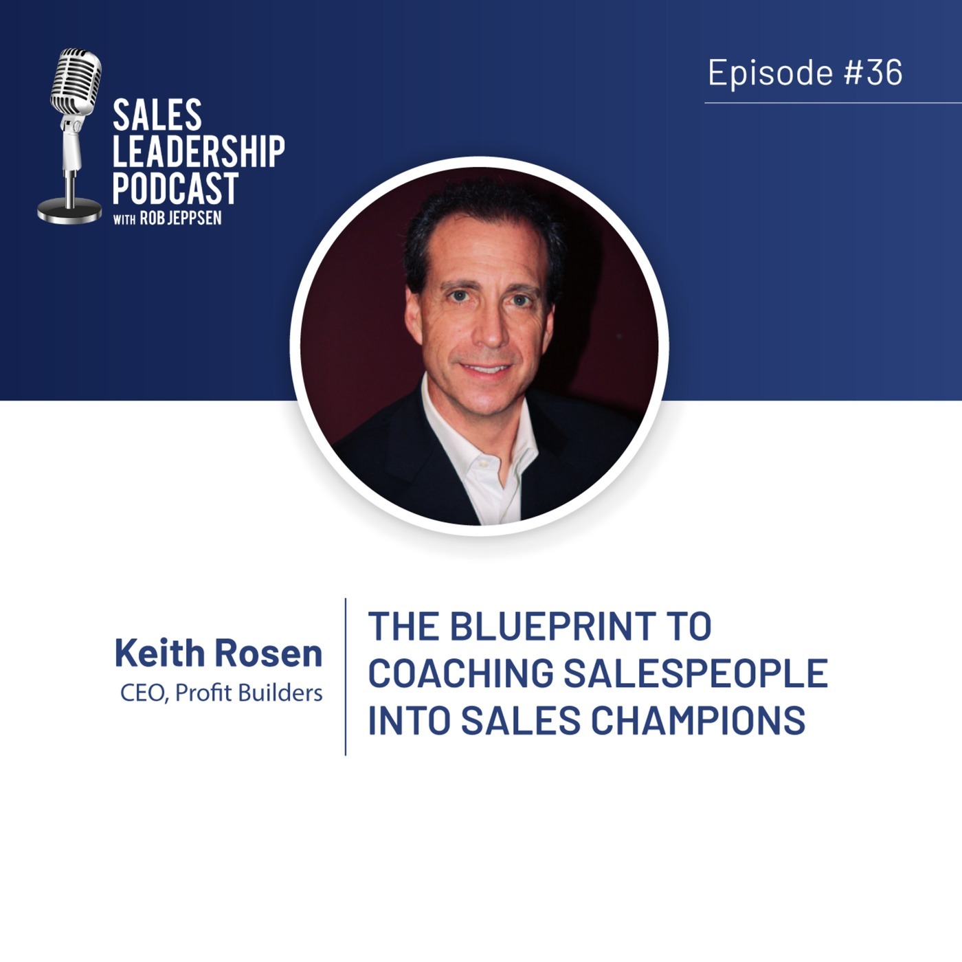 #36: Keith Rosen—The Blueprint to Coaching Salespeople Into Champions