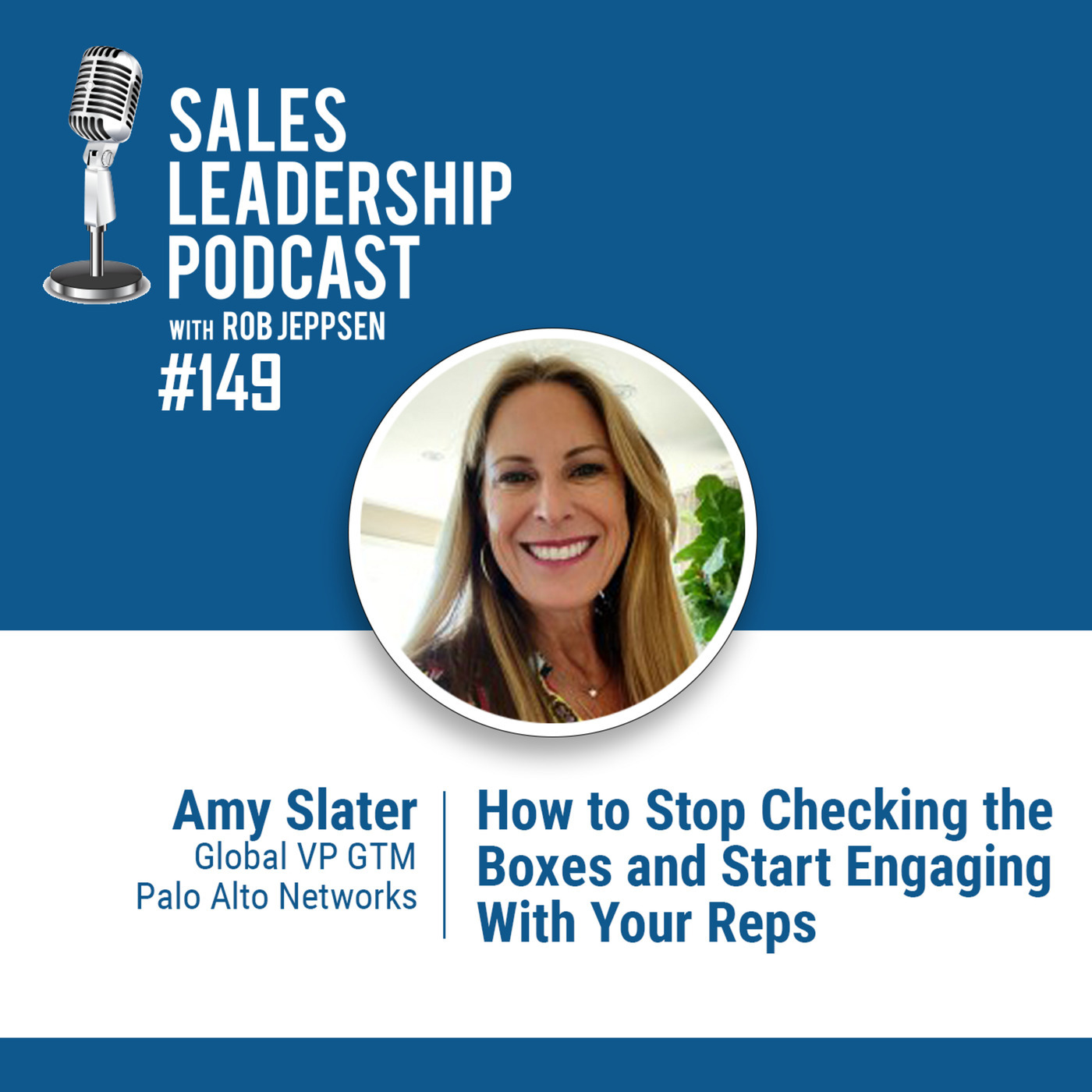 #149: Amy Slater of Palo Alto Networks — How to Stop Checking the Boxes and Start Engaging With Your Reps