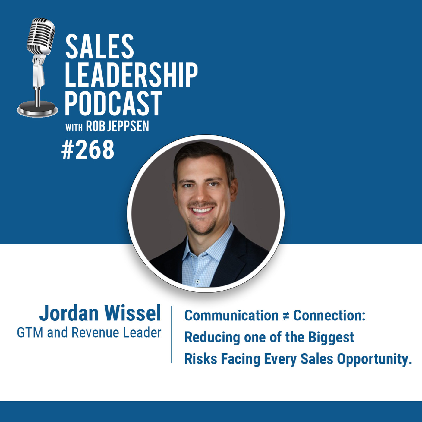 Jordan Wissel, GTM and Revenue Leader - Communication ≠ Connection:  Reducing one of the Biggest Risks Facing Every Sales Opportunity.
