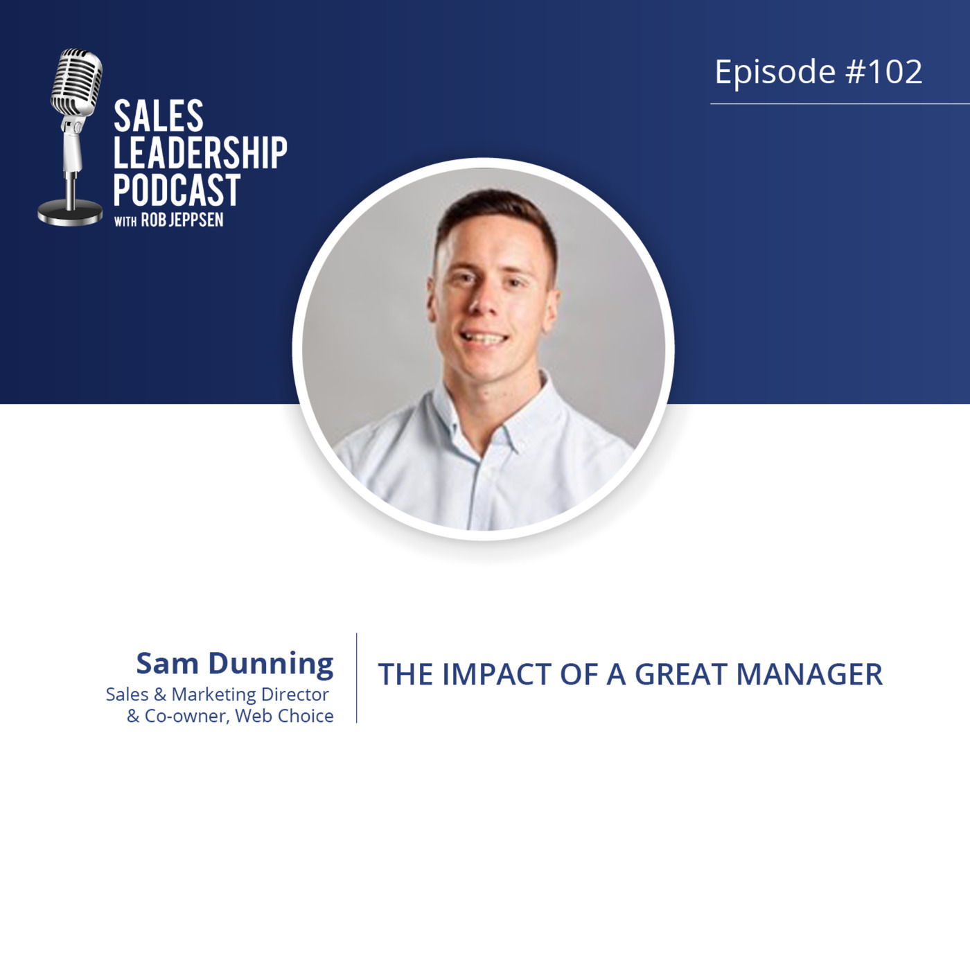#102: Sam Dunning of Web Choice — The Impact of a Great Manager