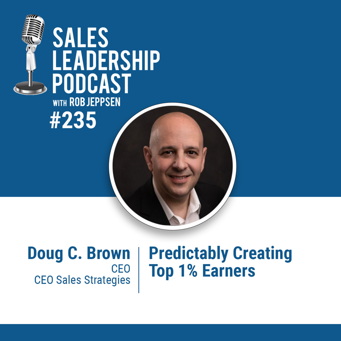 Doug C. Brown, CEO at CEO Sales Strategies:  Predictably Creating Top 1% Earners
