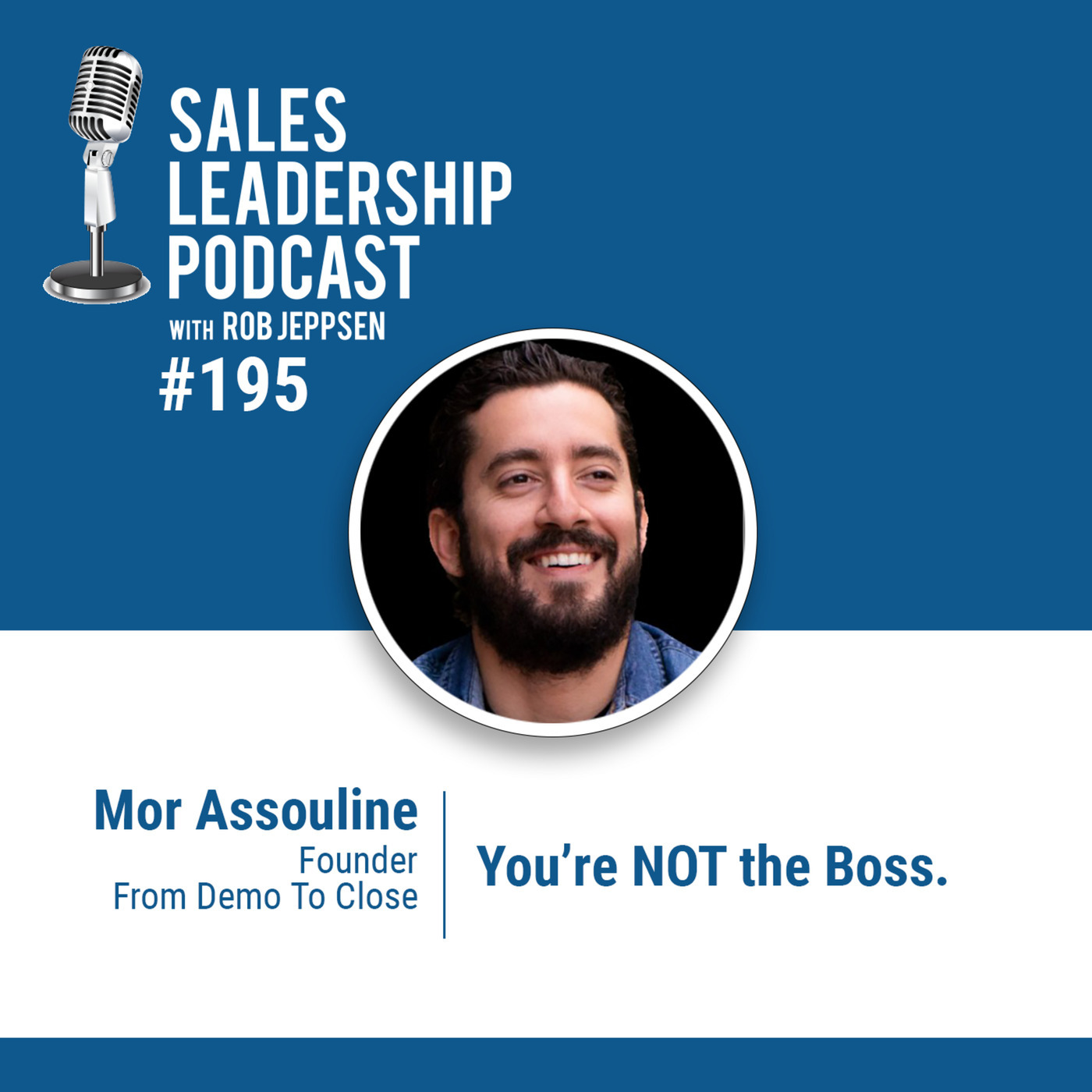 #195: Mor Assouline of From Demo To Close — You're NOT the Boss.