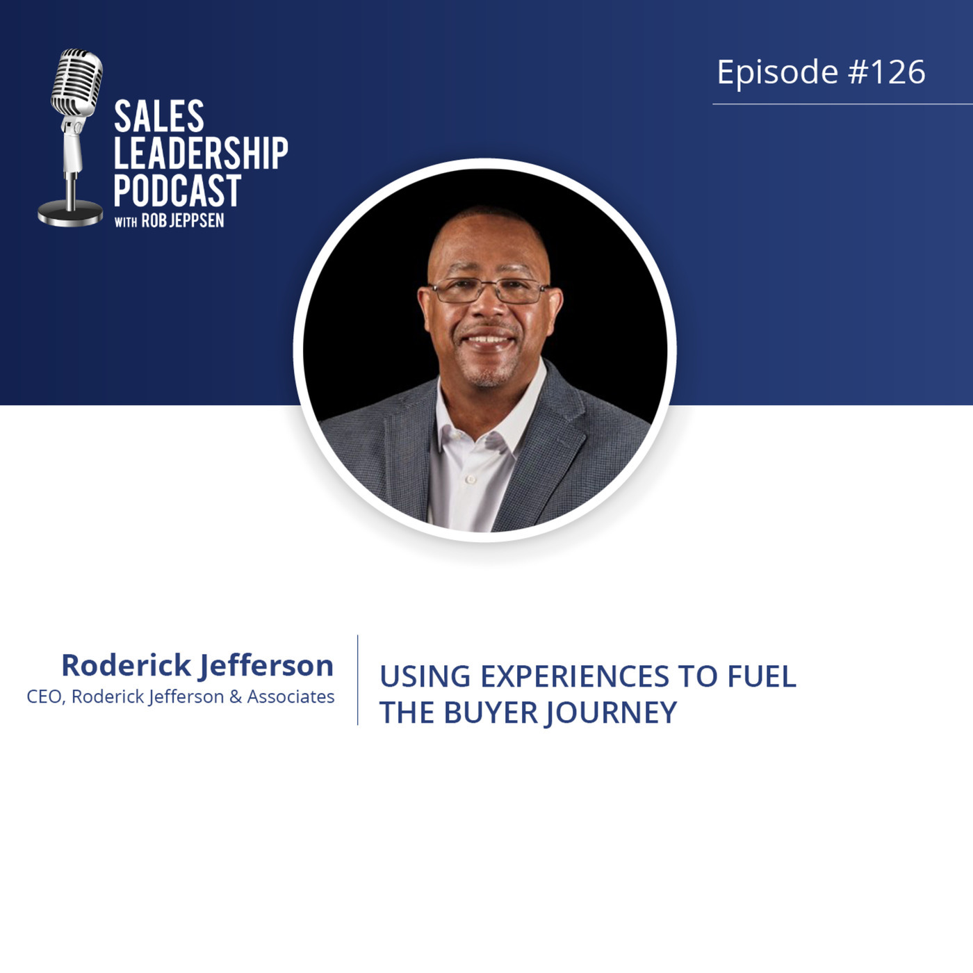 #126: Roderick Jefferson of Roderick Jefferson & Associates — Using Experiences to Fuel the Buyer Journey
