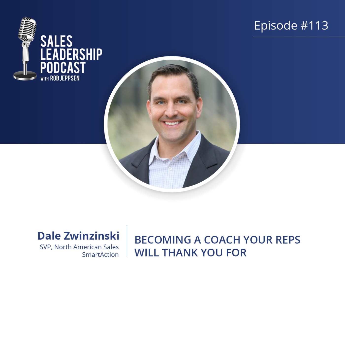 #113: Dale Zwinzinski of SmartAction — Becoming a Coach Your Reps Will Thank You For
