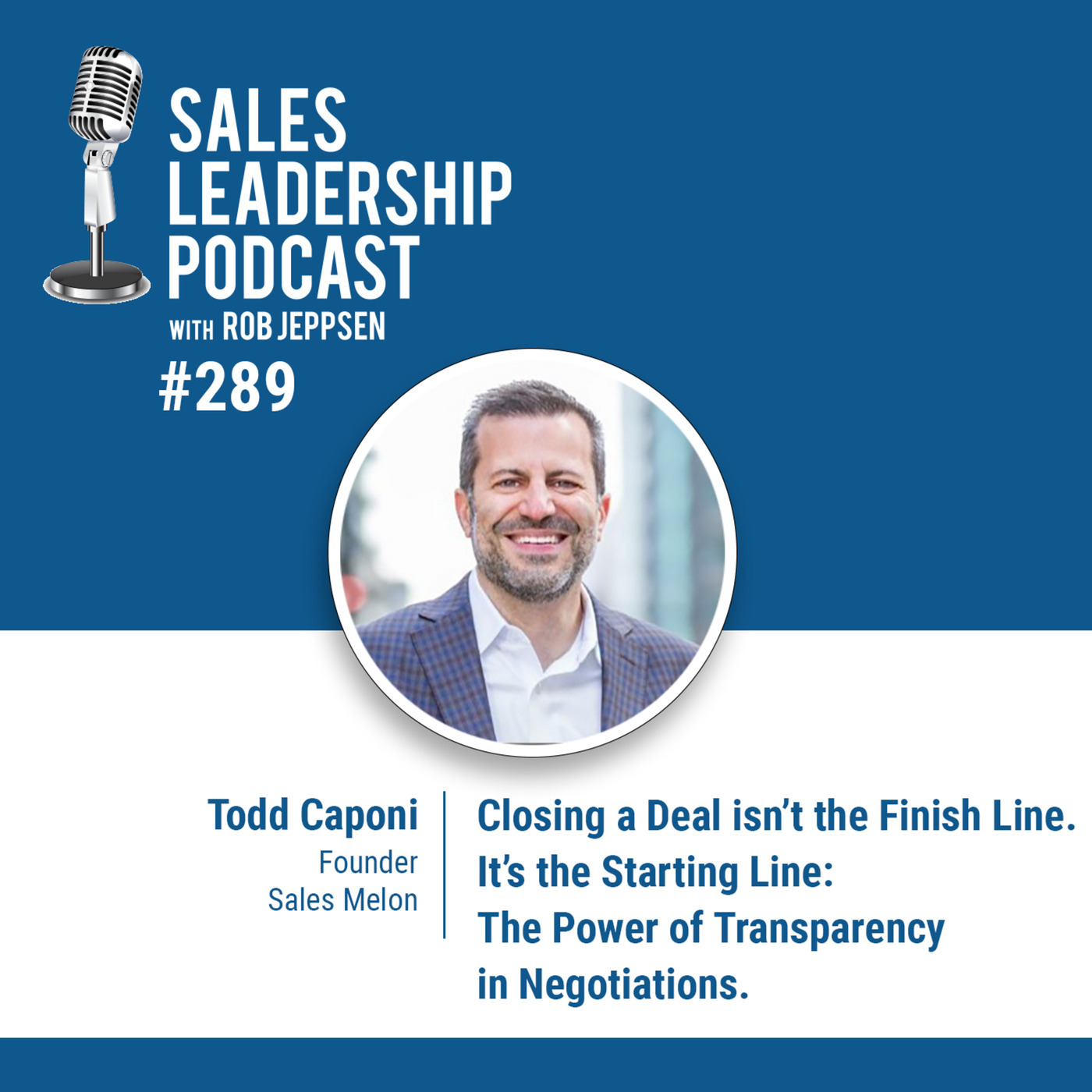Todd Caponi, Founder of Sales Melon: Closing a Deal isn’t the Finish Line…It is the Starting Line: The Power of Transparency in Negotiations.