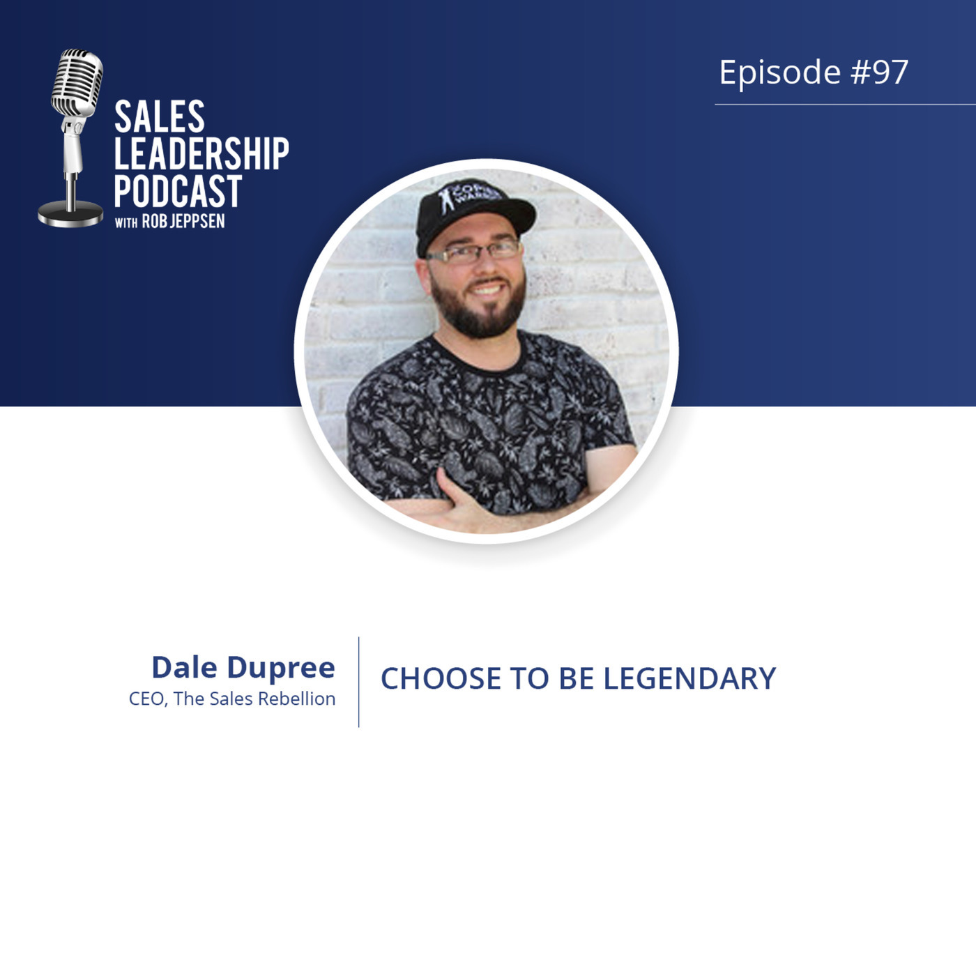 #97: Dale Dupree of The Sales Rebellion — Choose To Be Legendary