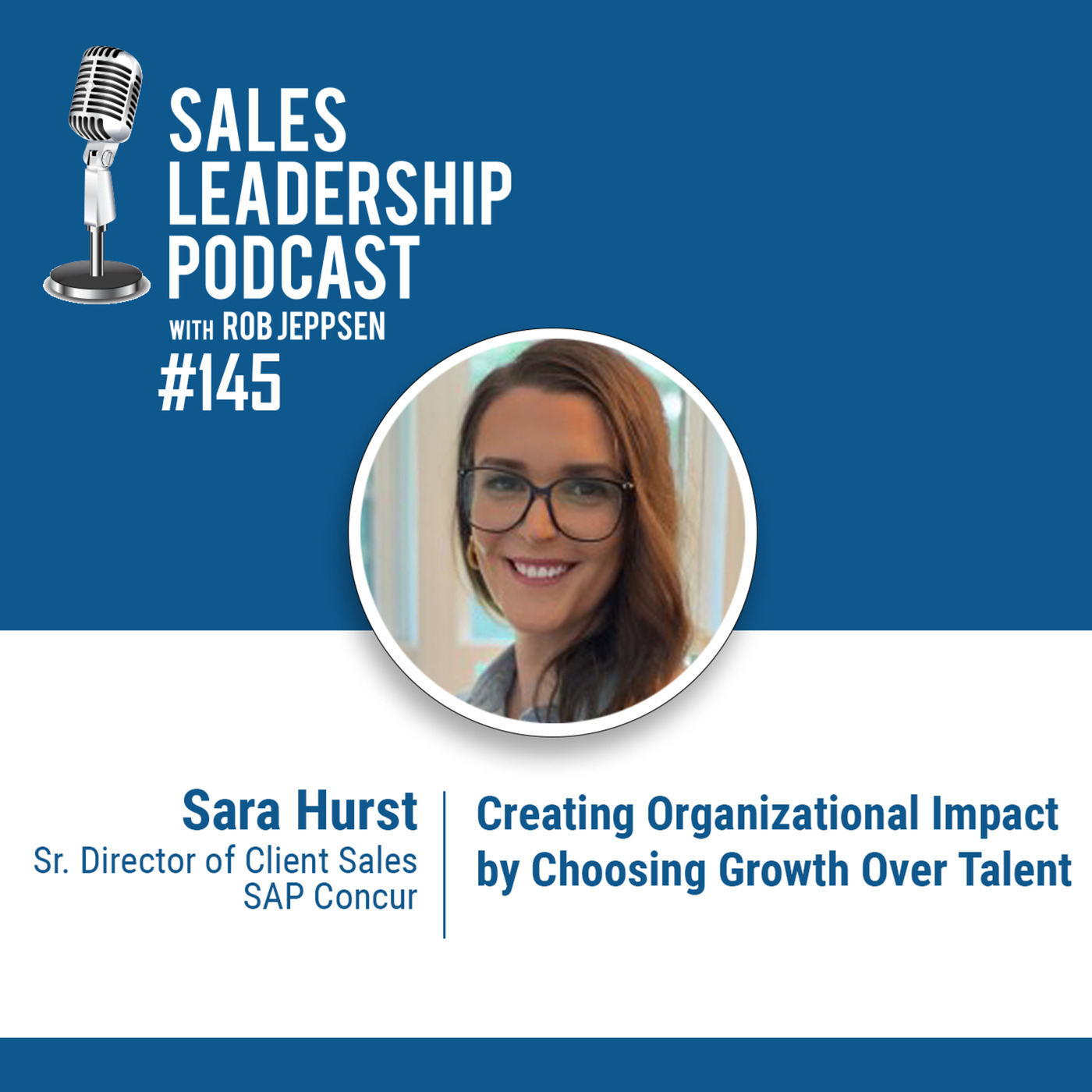 #145:  Sara Hurst of SAP Concur — Creating Organizational Impact by Choosing Growth Over Talent