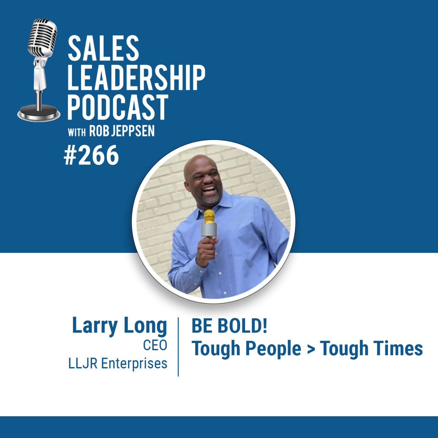Larry Long, CEO of LLJR Enterprises: BE BOLD! Tough People > Tough Times